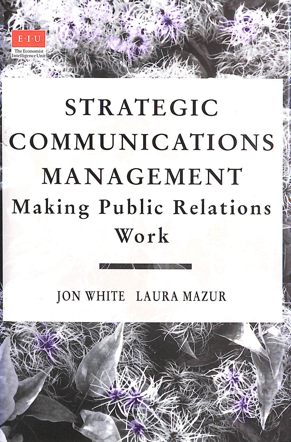 Strategic Communications Management: Making Public Relations Work (The Eiu)