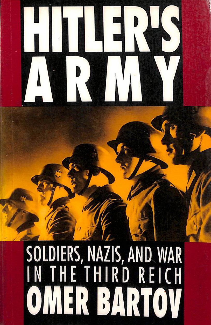 Hitler's Army: Soldiers, Nazis and War in the Third Reich
