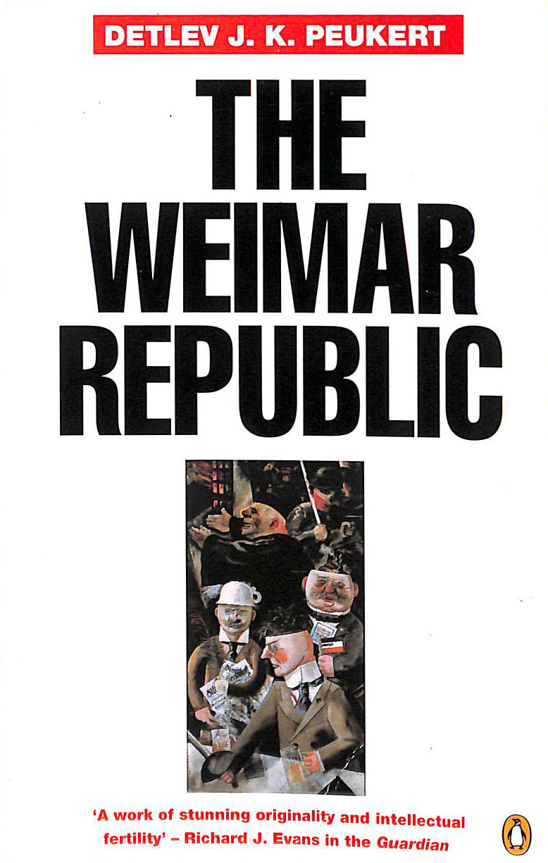 The Weimar Republic: The Crisis of Classical Modernity (Penguin history)