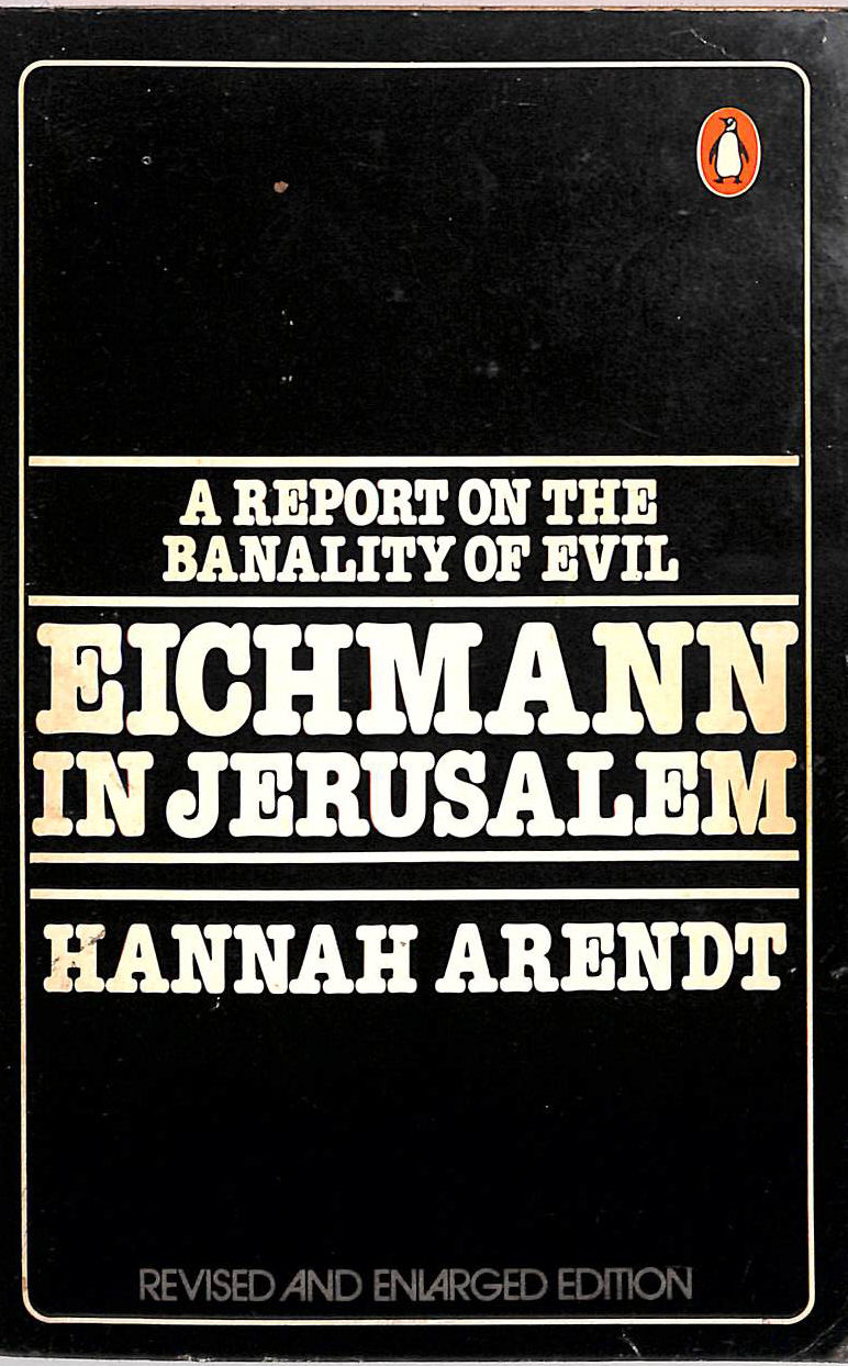 Eichmann in Jerusalem: A Report on the Banality of Evil