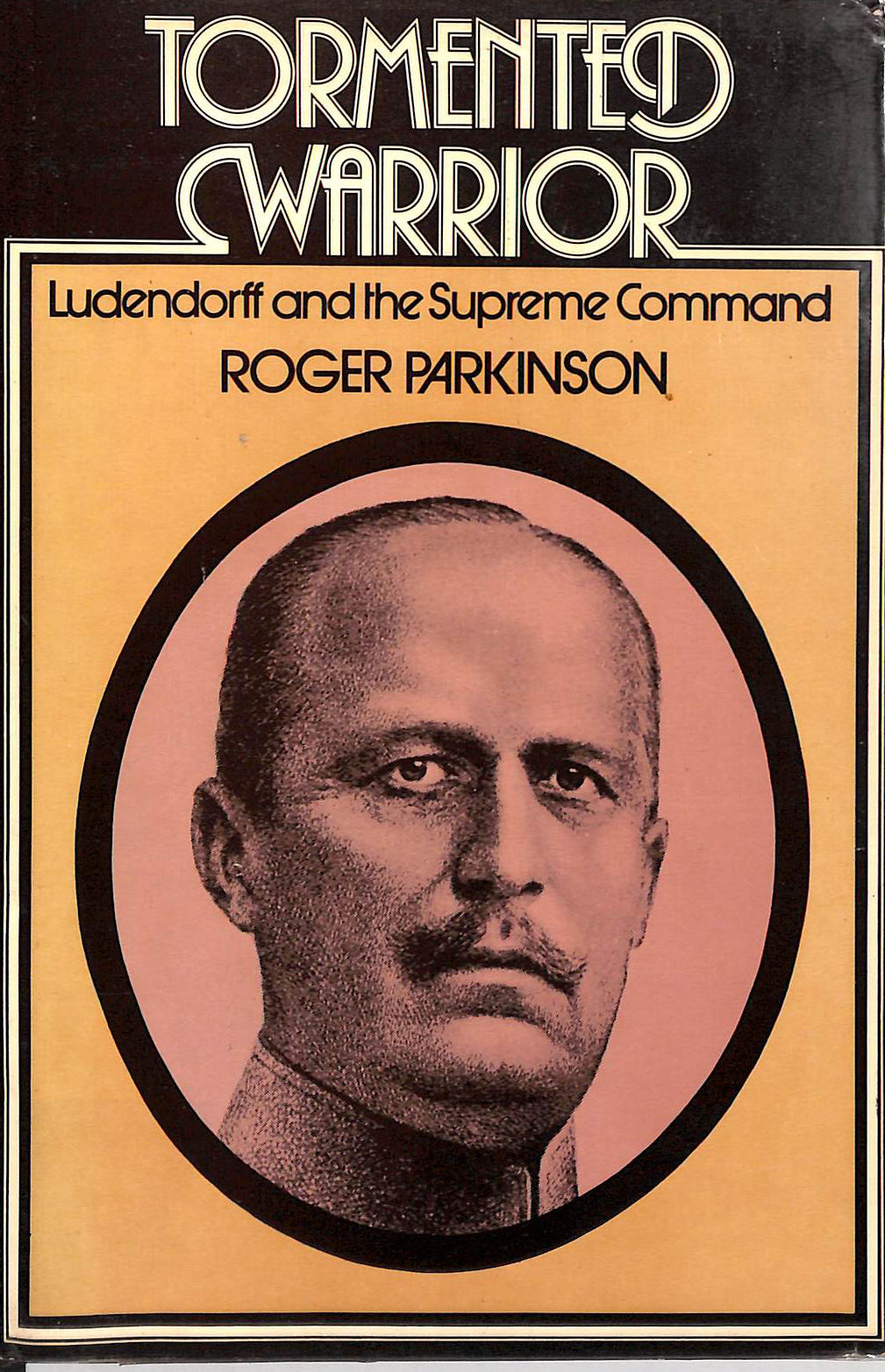 Tormented Warrior: Ludendorff and the Supreme Command