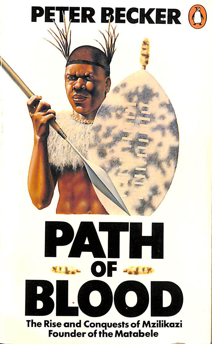 Path of Blood: Rise And Conquests of Mzilikazi, Founder of Matabele Tribe