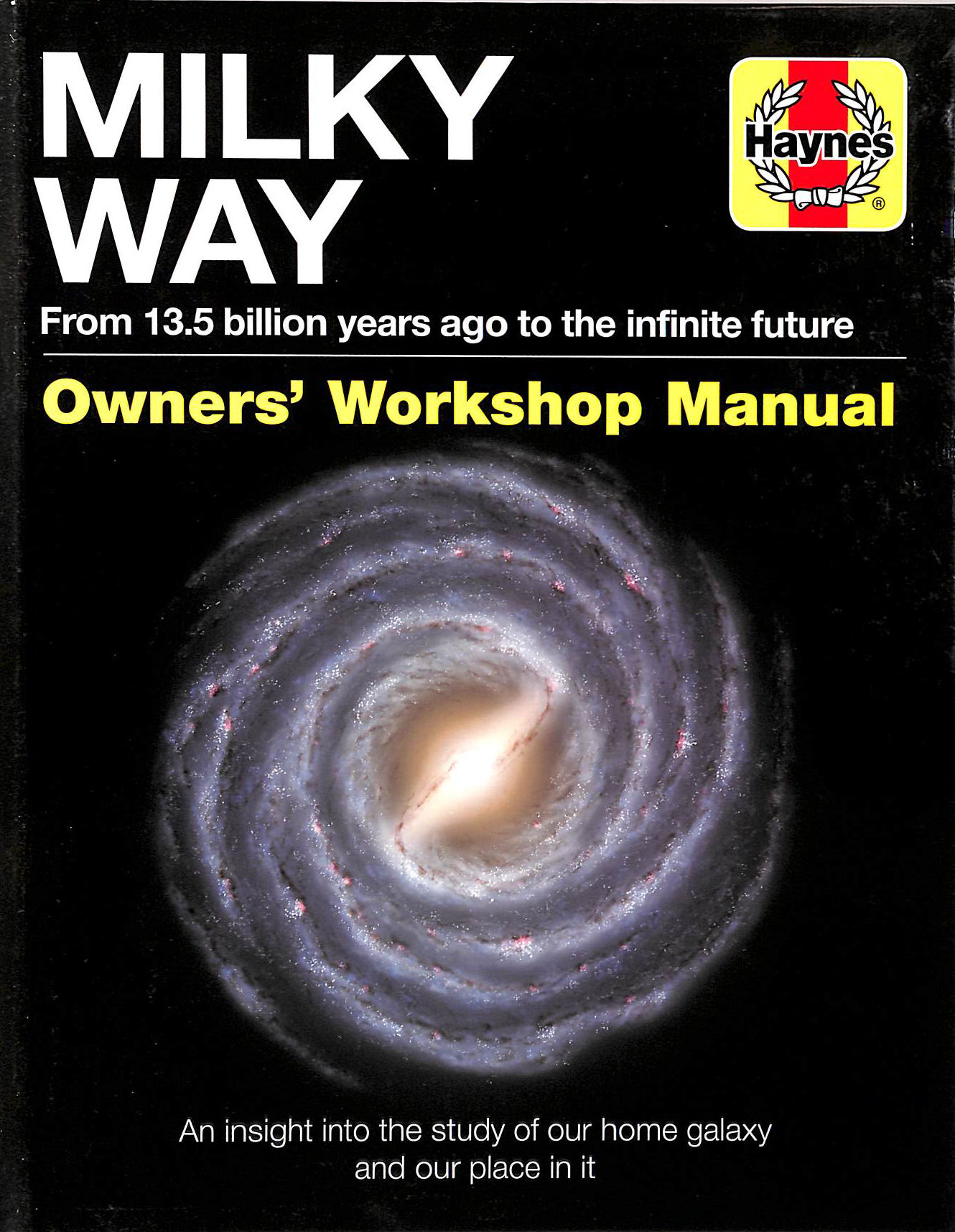 Milky Way Owners' Workshop Manual: insight into our galaxy & our place in it
