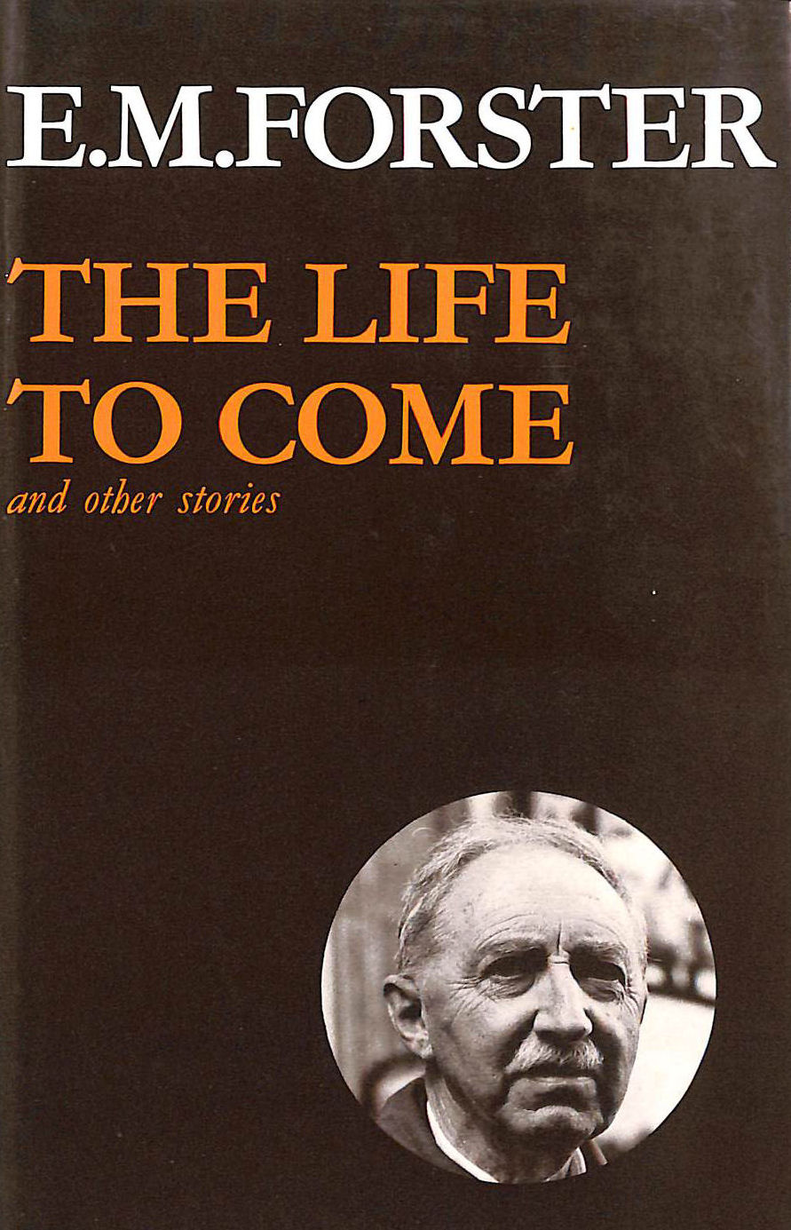 The Life to Come and Other Stories. E.M. Forster