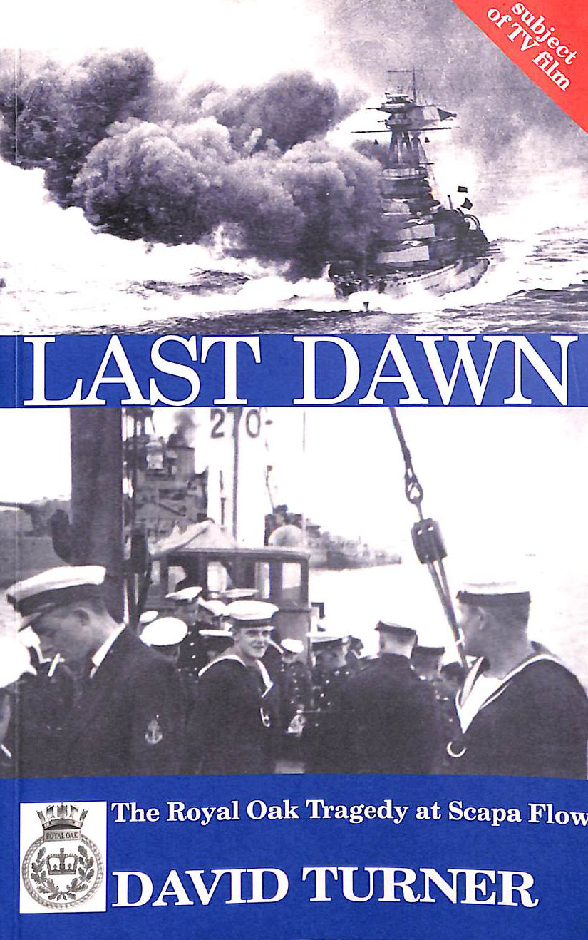 Last Dawn: The Royal Oak Tragedy at Scapa Flow