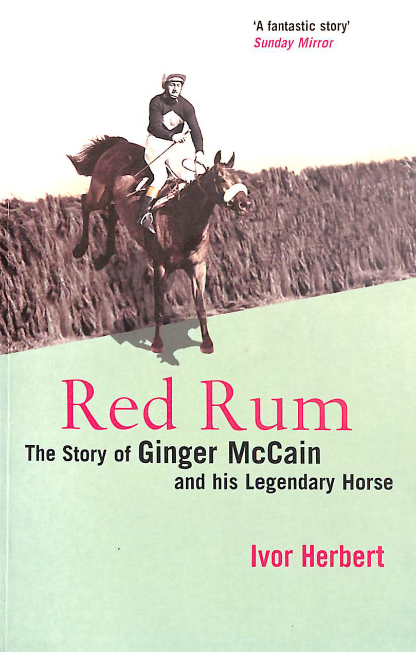 Red Rum: The Story of Ginger McCain and His Legendary Horse