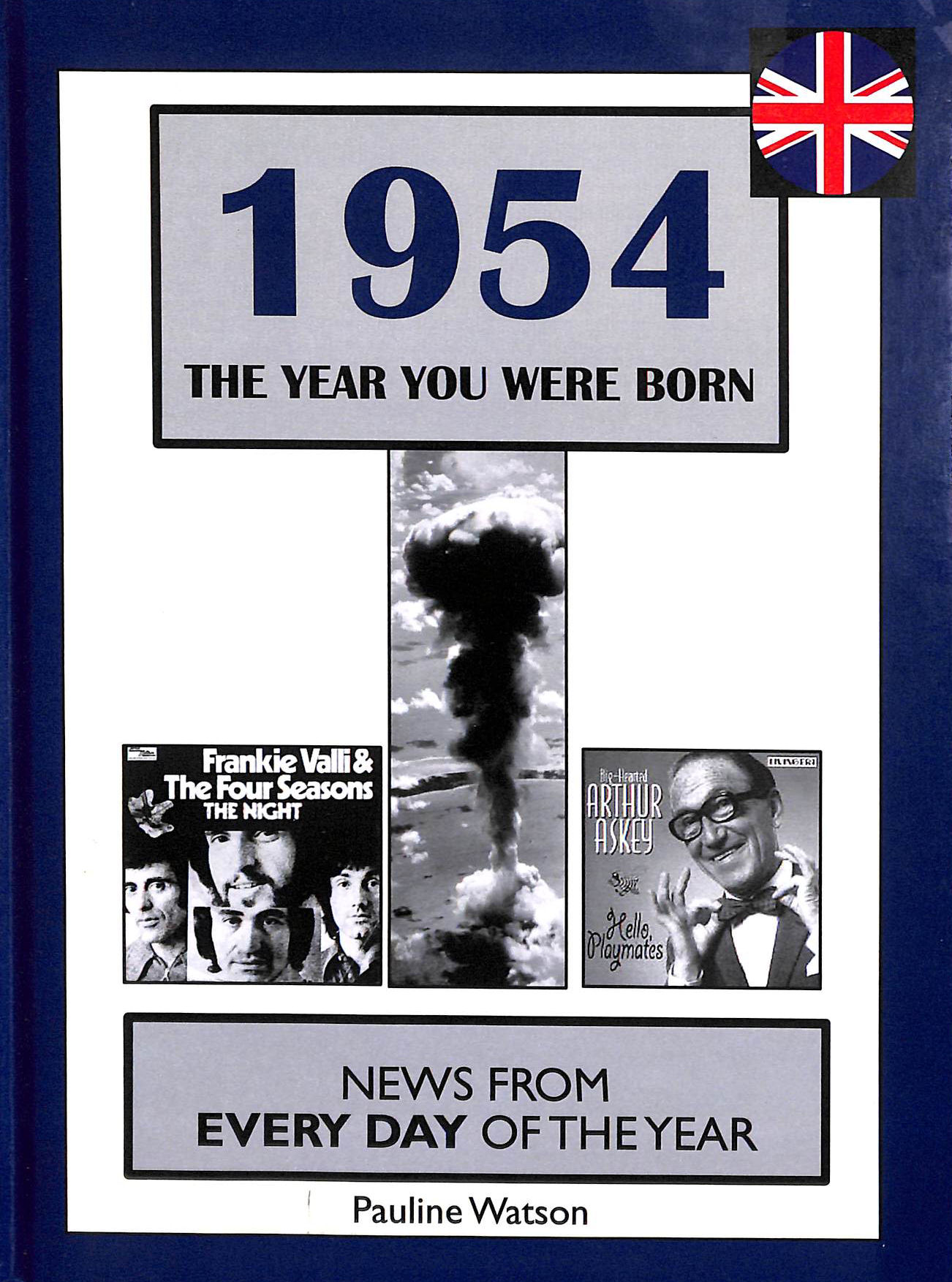 1954 The Year You Were Born: UK and World News From Every Day Of The Year