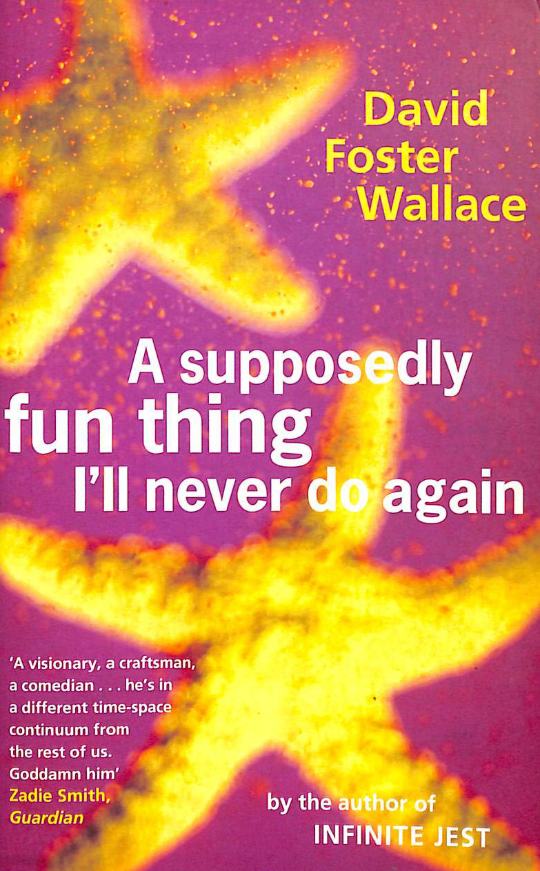 A Supposedly Fun Thing I'll Never Do Again: essays and arguments
