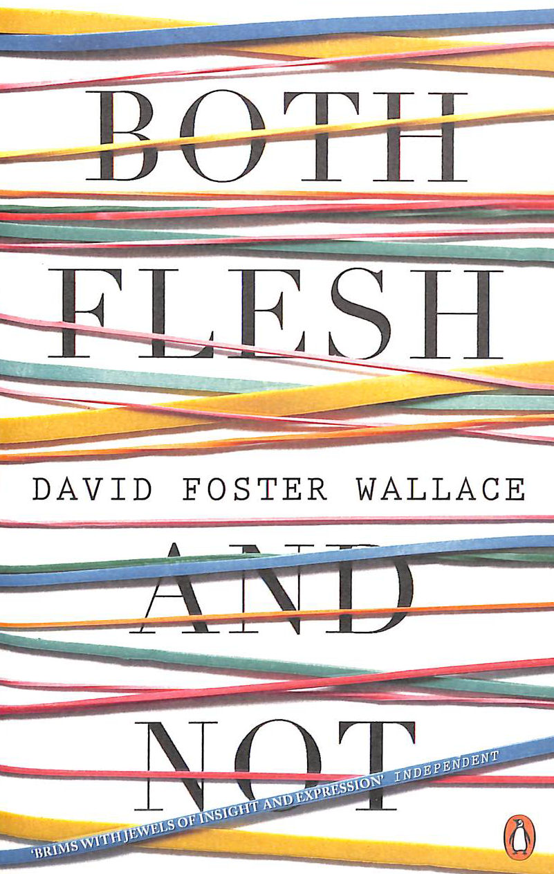 Both Flesh And Not: David Foster Wallace