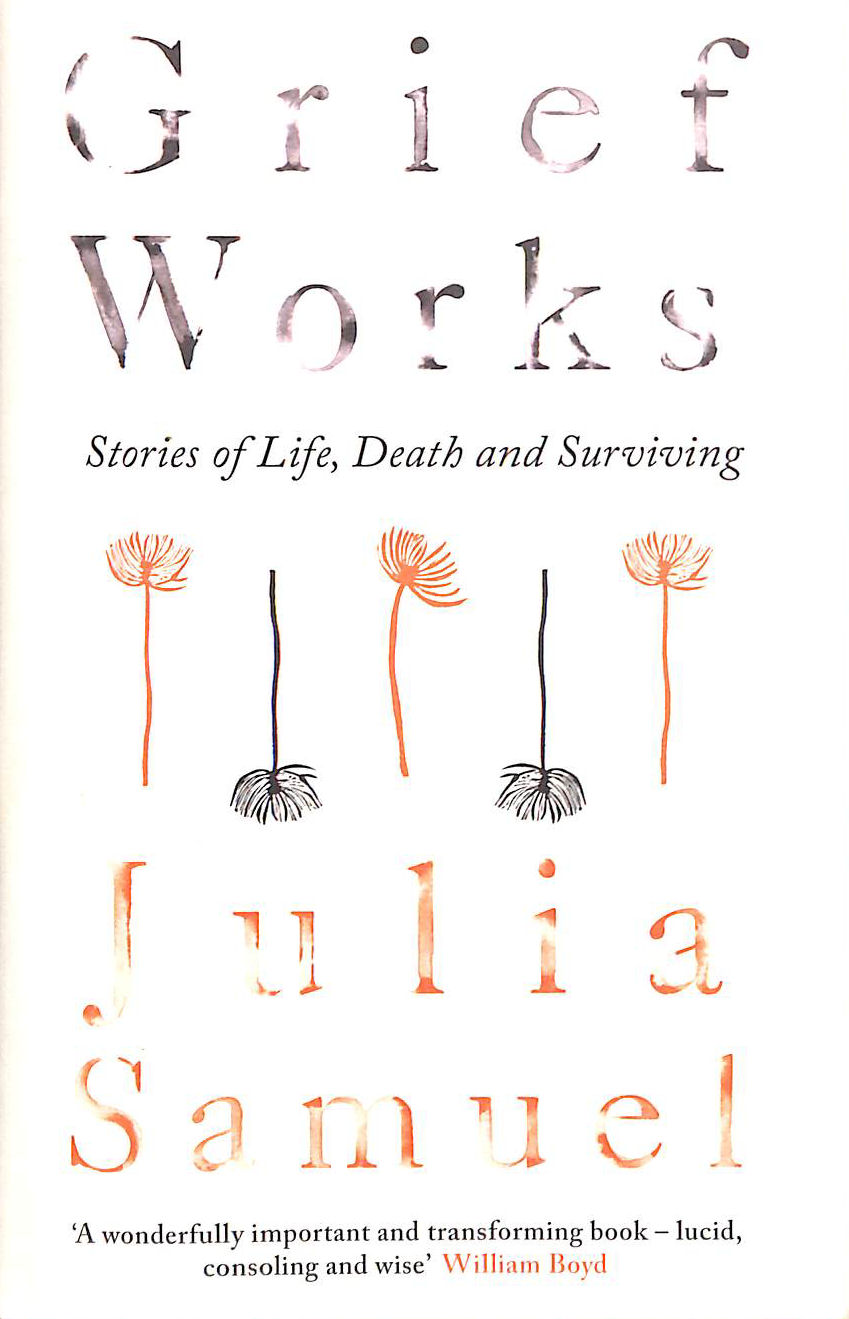 Grief Works: Stories of Life, Death and Surviving