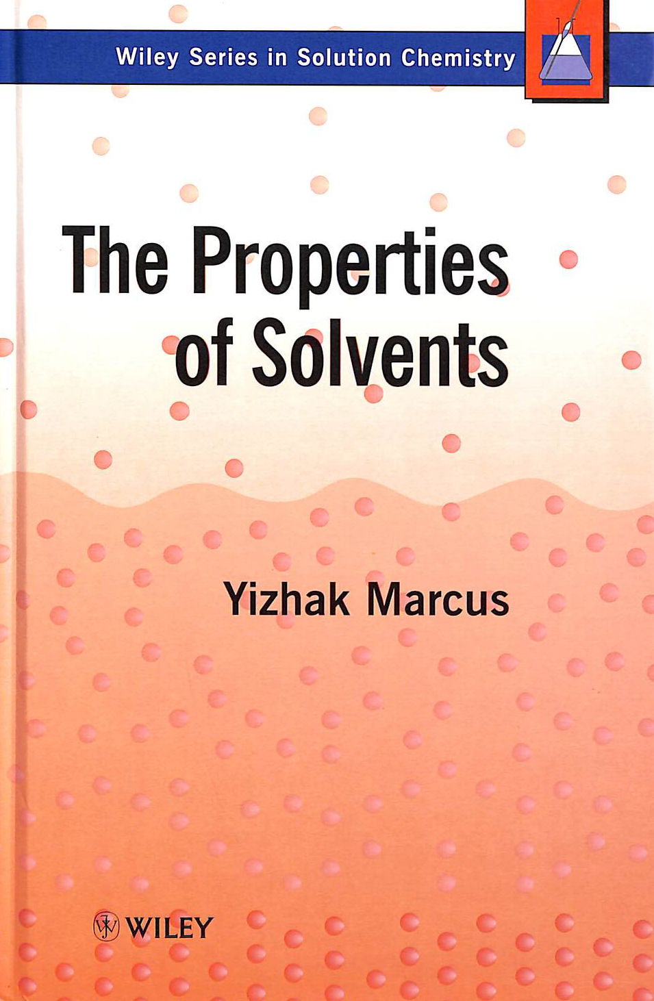 The Properties of Solvents (Wiley Series in Solutions Chemistry)