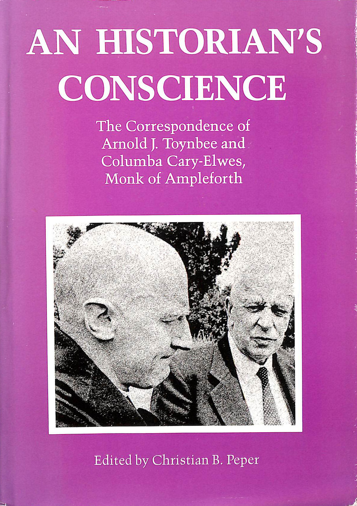 An Historian's Conscience: Correspondence of A J Toynbee & C Cary-Elwes
