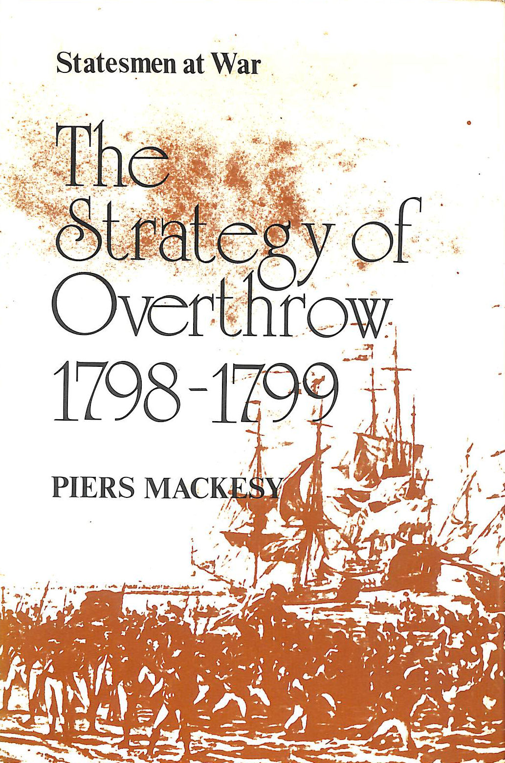 Statesmen at war: The strategy of overthrow, 1798-1799