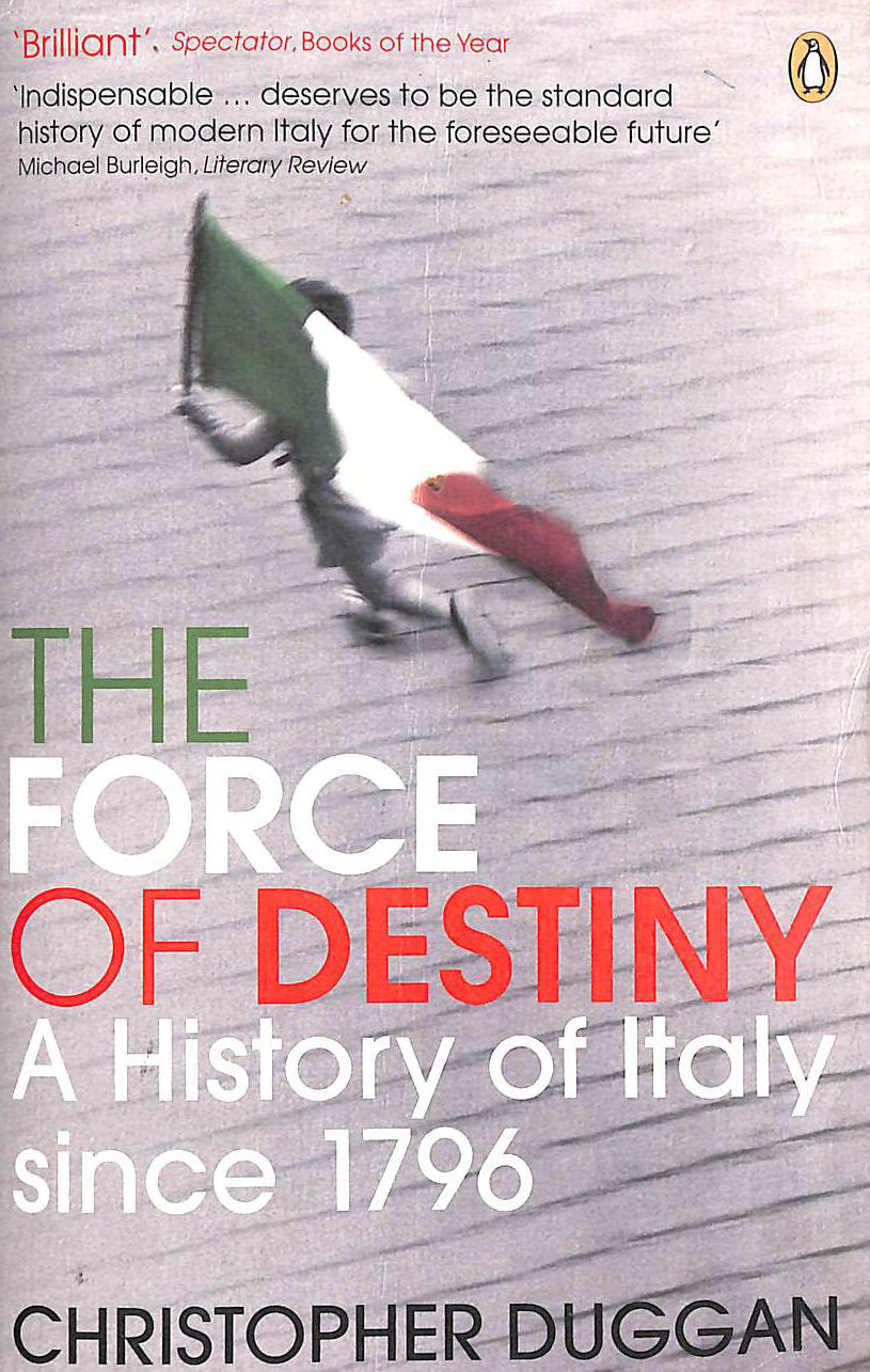 The Force of Destiny: A History of Italy Since 1796
