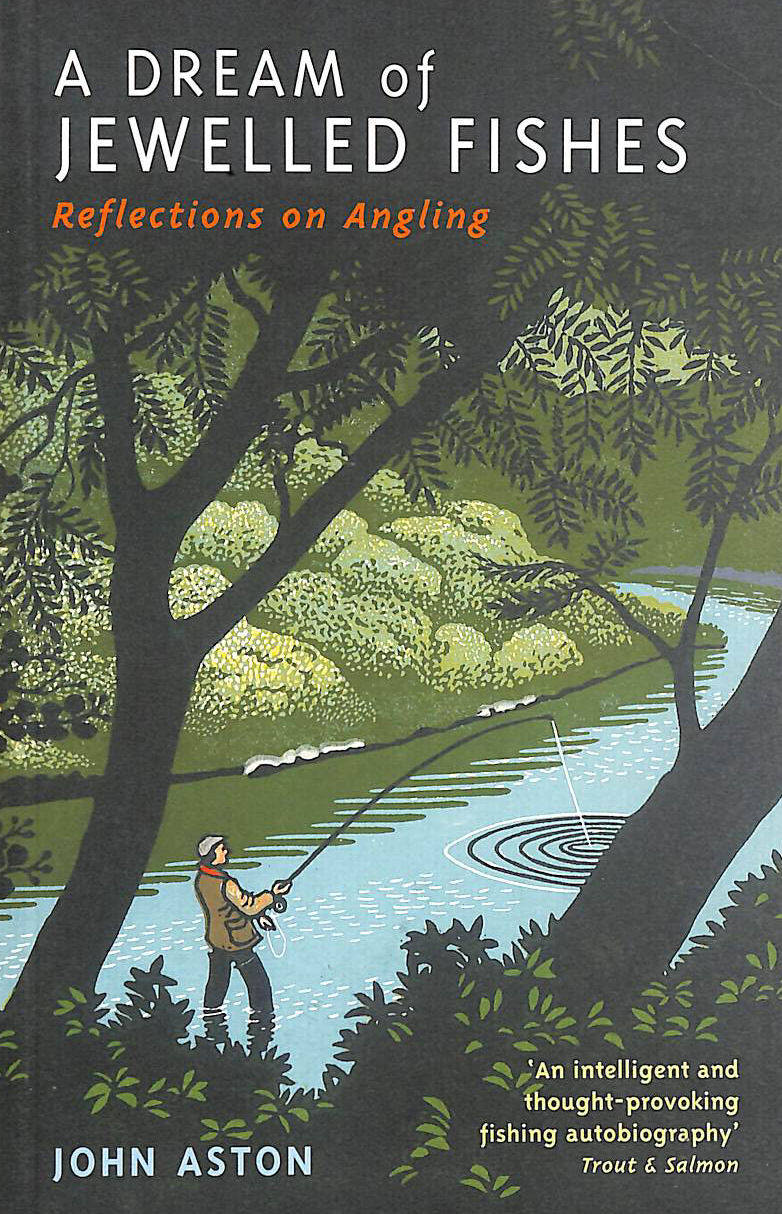 A Dream of Jewelled Fishes: Reflections on Angling