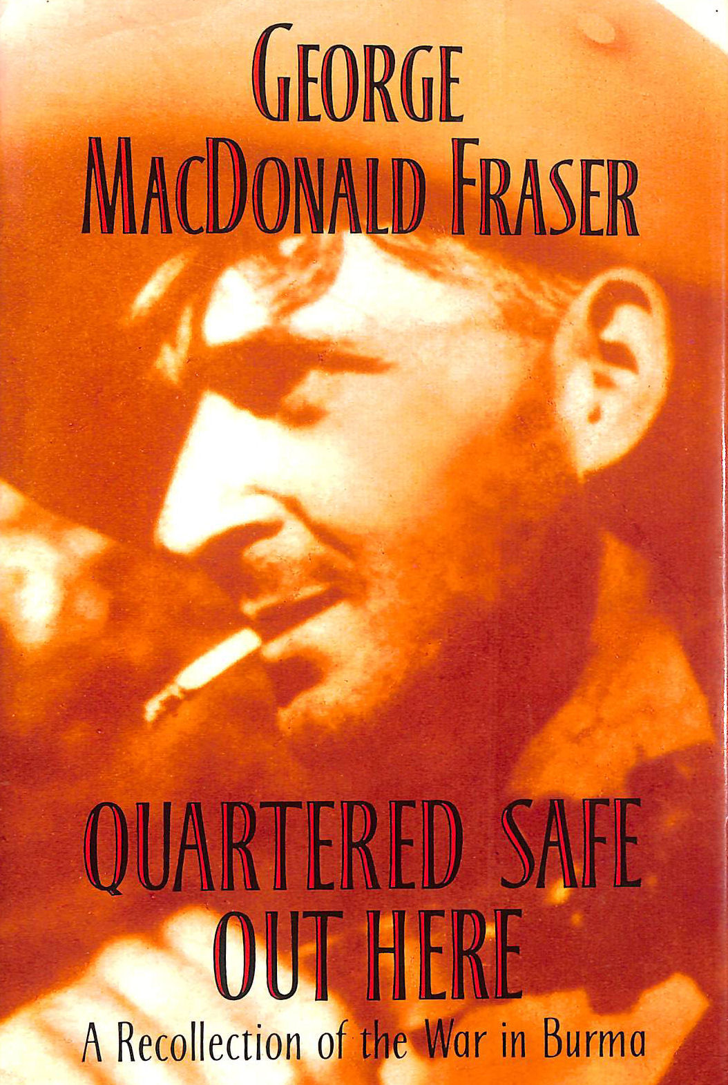 Quartered Safe Out Here: A Recollection of the War in Burma