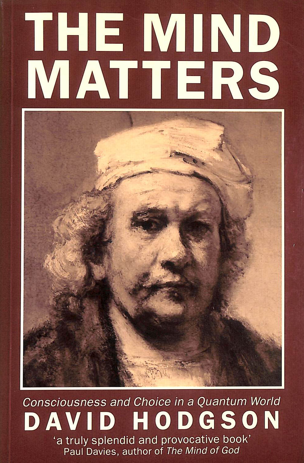 The Mind Matters: Consciousness and Choice in a Quantum World