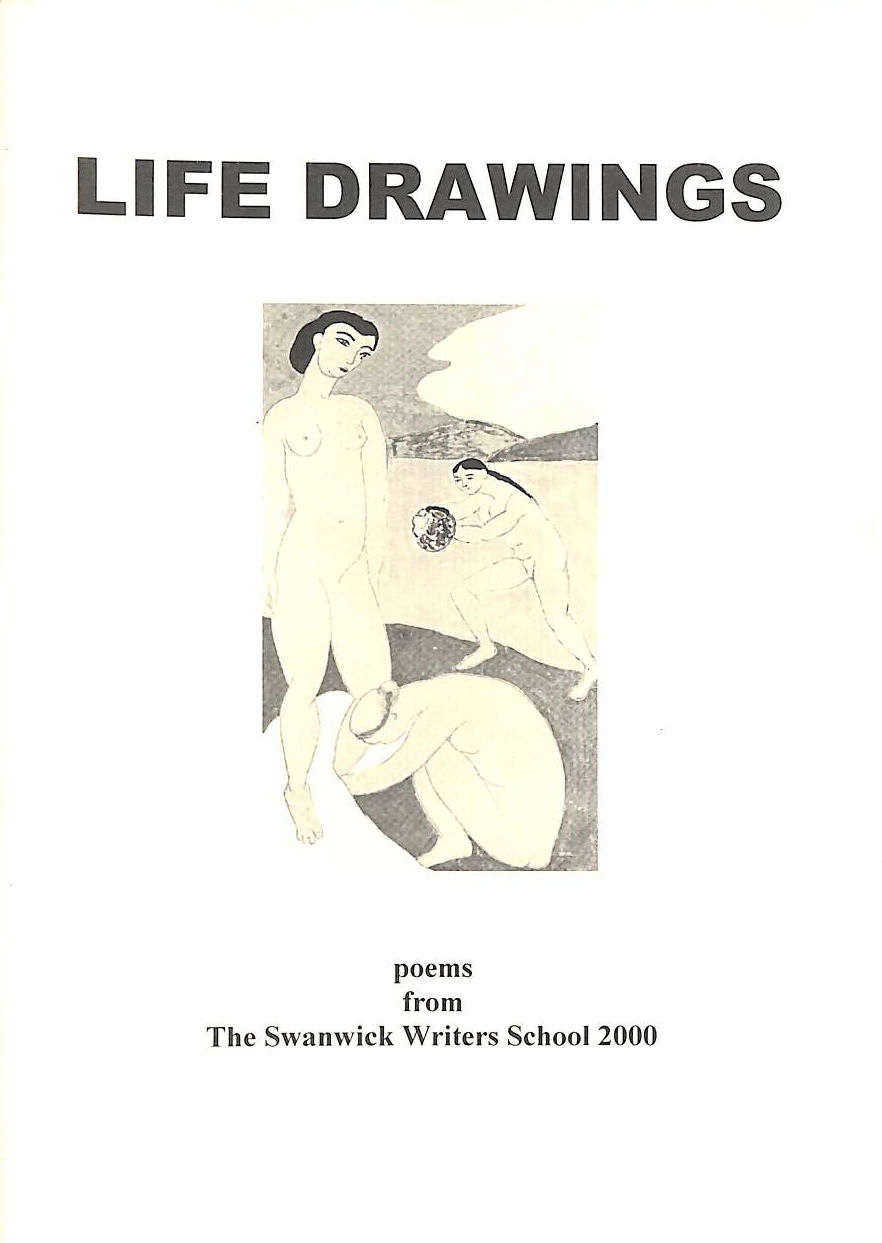 Life Drawings: Poems from the Swanwick Writers School 2000