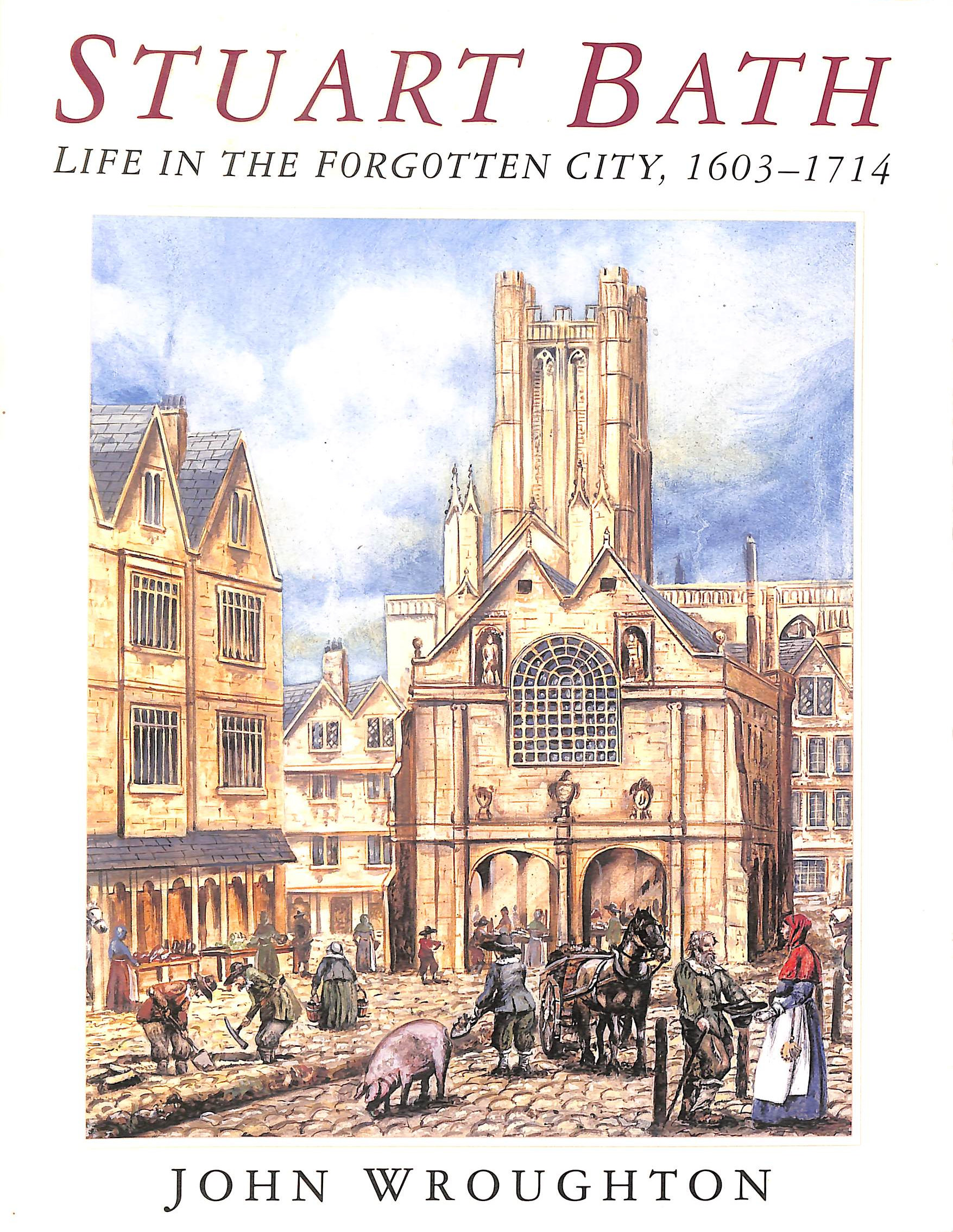 Stuart Bath: Life in the Forgotten City, 1603-1714
