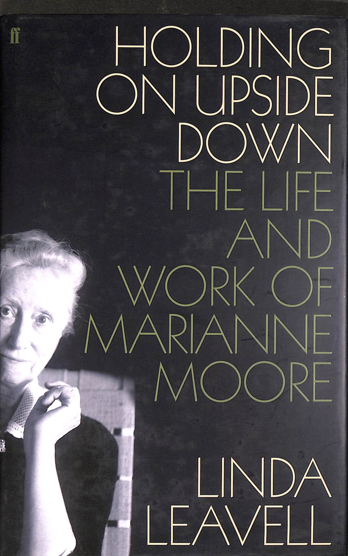 Holding On Upside Down: The Life and Work of Marianne Moore