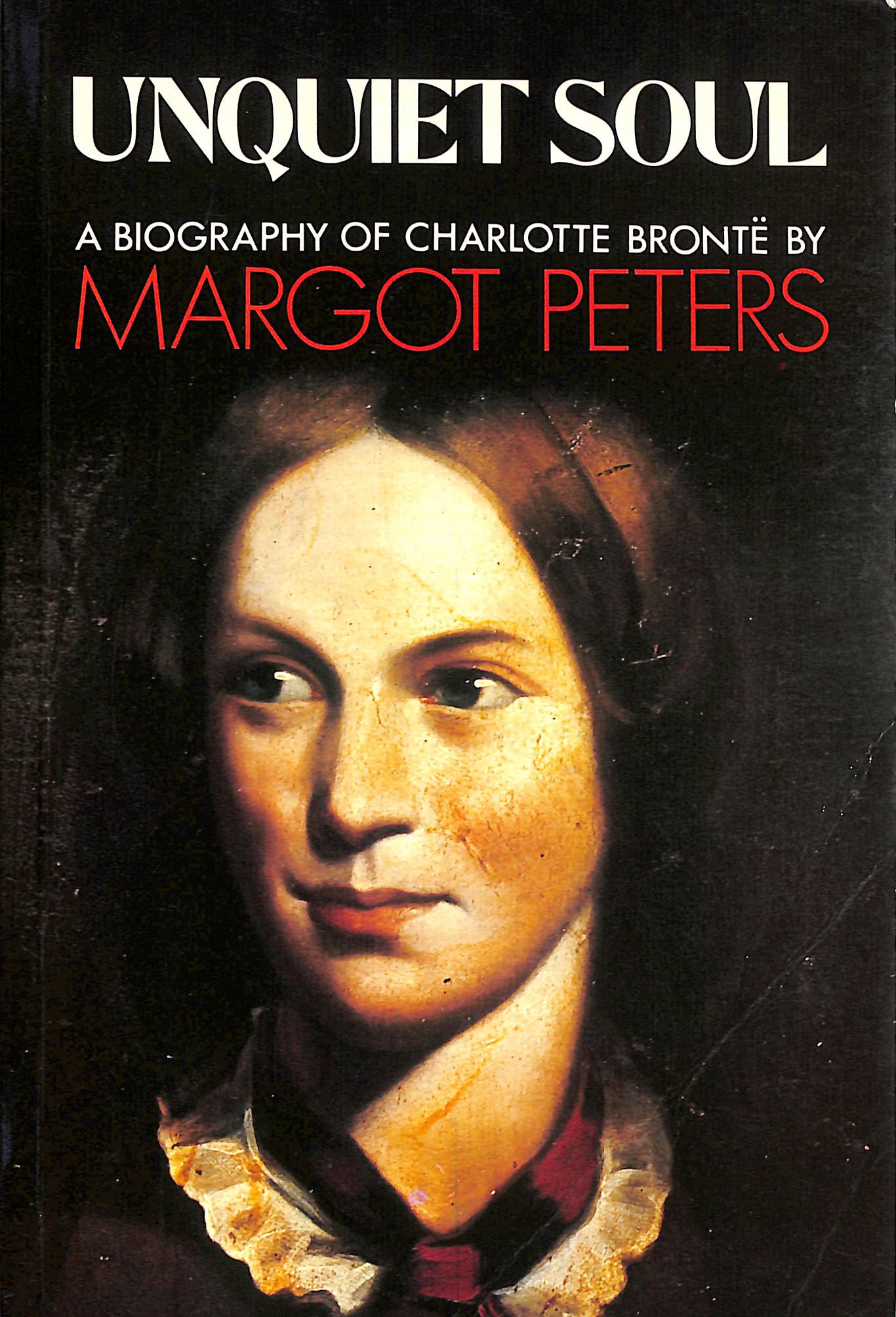 Unquiet Soul: Biography of Charlotte Bronte
