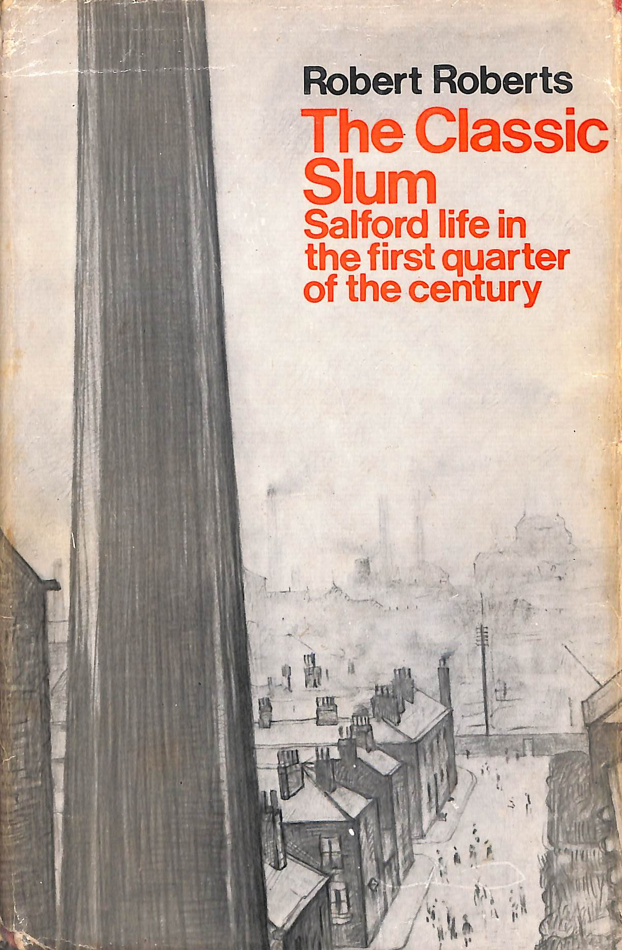 The Classic Slum: Salford Life in the First Quarter of the Century