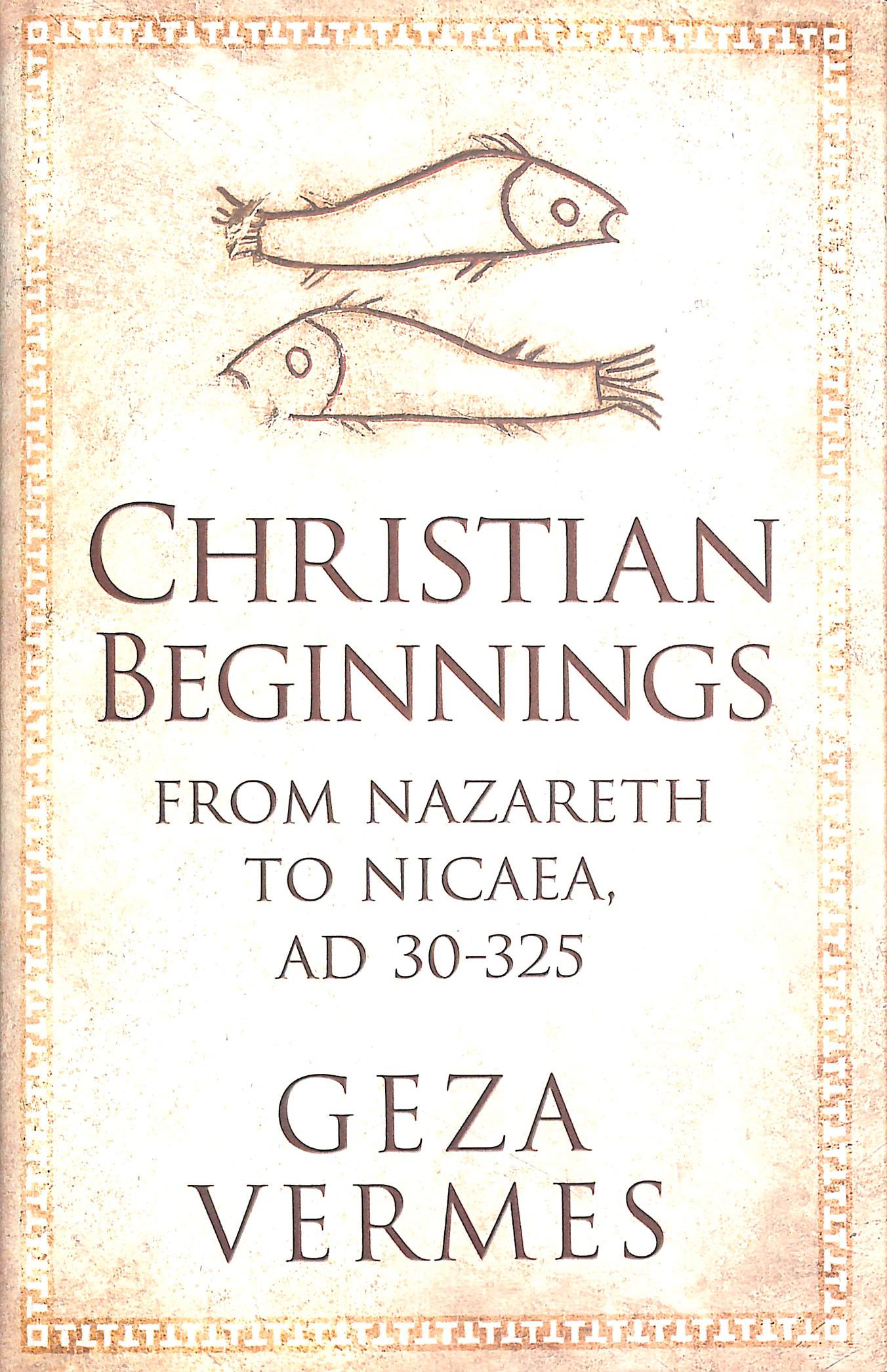Christian Beginnings: From Nazareth to Nicaea, AD 30-325