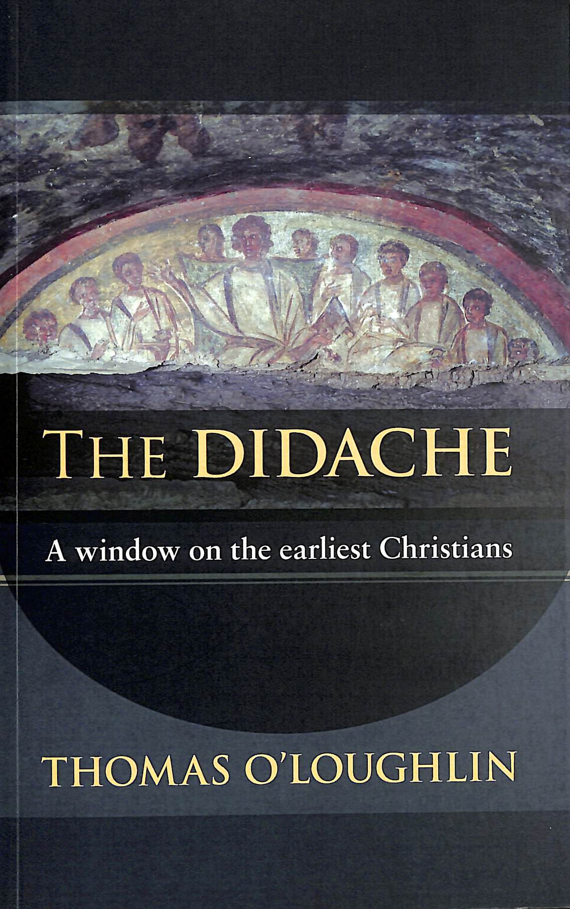 The Didache: A Window On The Earliest Christians