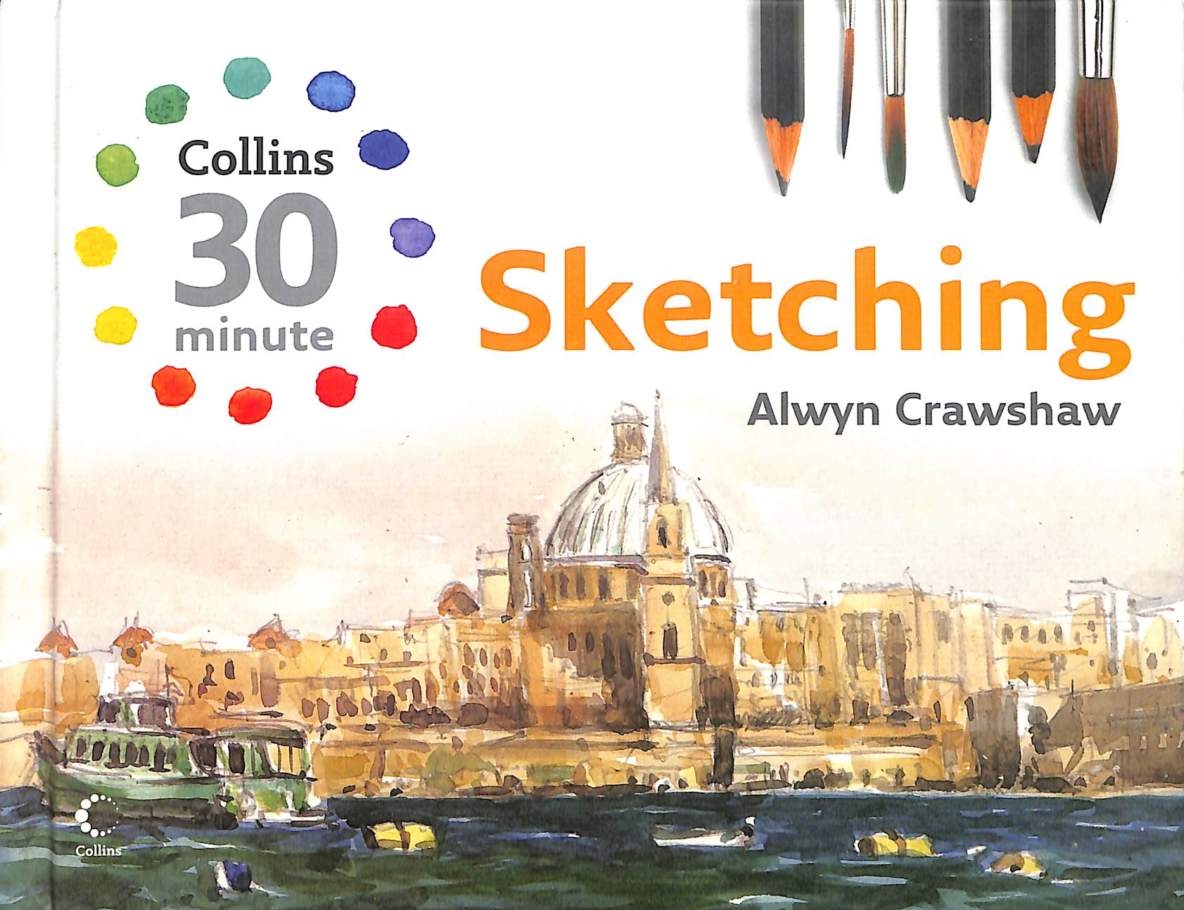 Sketching: A 30-Minute Series Guide to Watercolour Sketches and Pencil Drawings (Collins 30-Minute Painting)