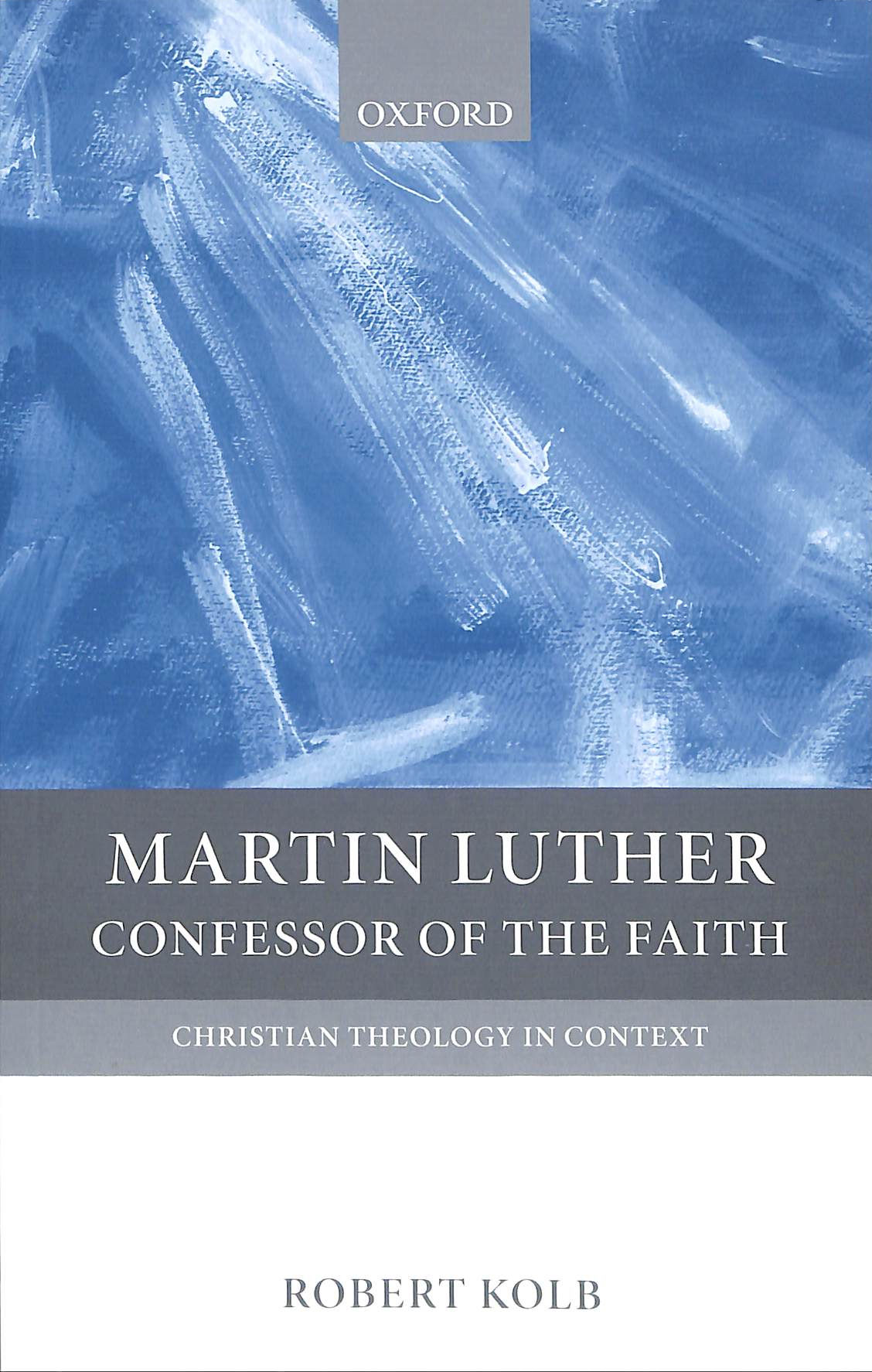 Martin Luther: Confessor of the Faith (Christian Theology in Context)