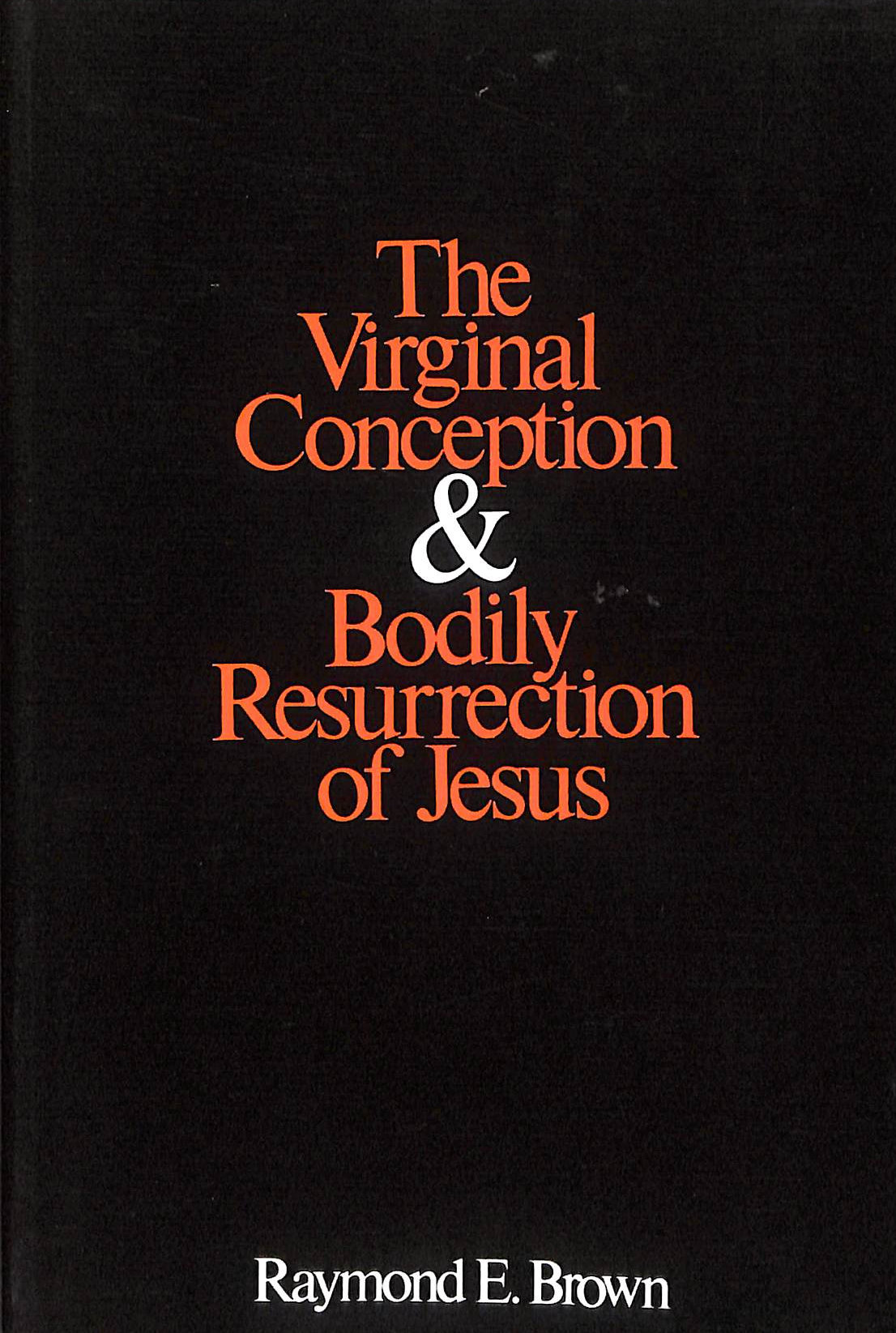 The Virginal Conception and Bodily Resurrection of Jesus