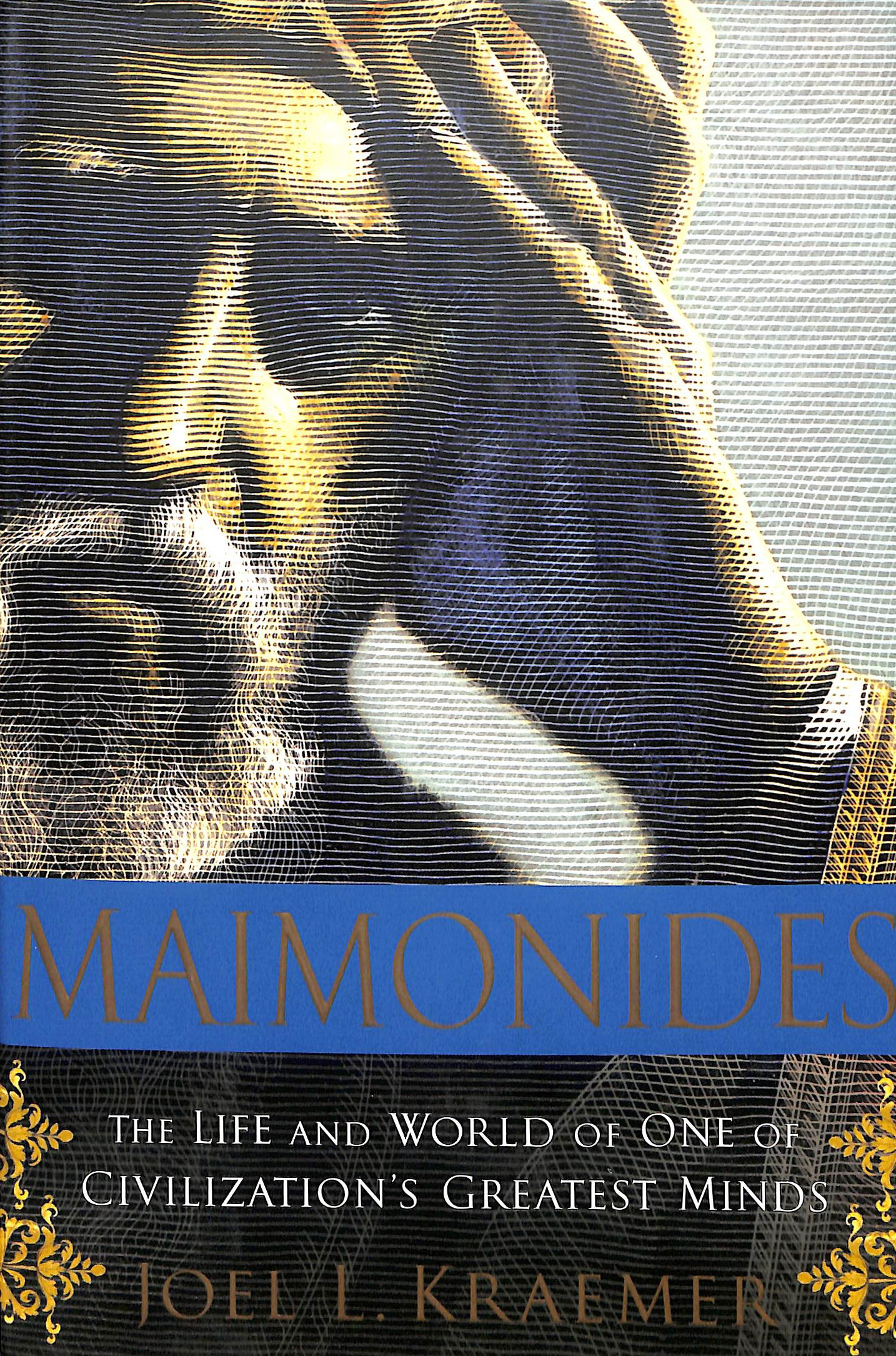 Maimonides: the Life and World of One of Civilization's Greatest Minds