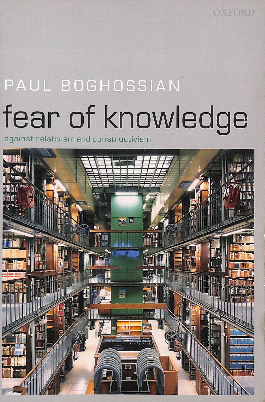 Fear of Knowledge: Against Relativism and Constructivism