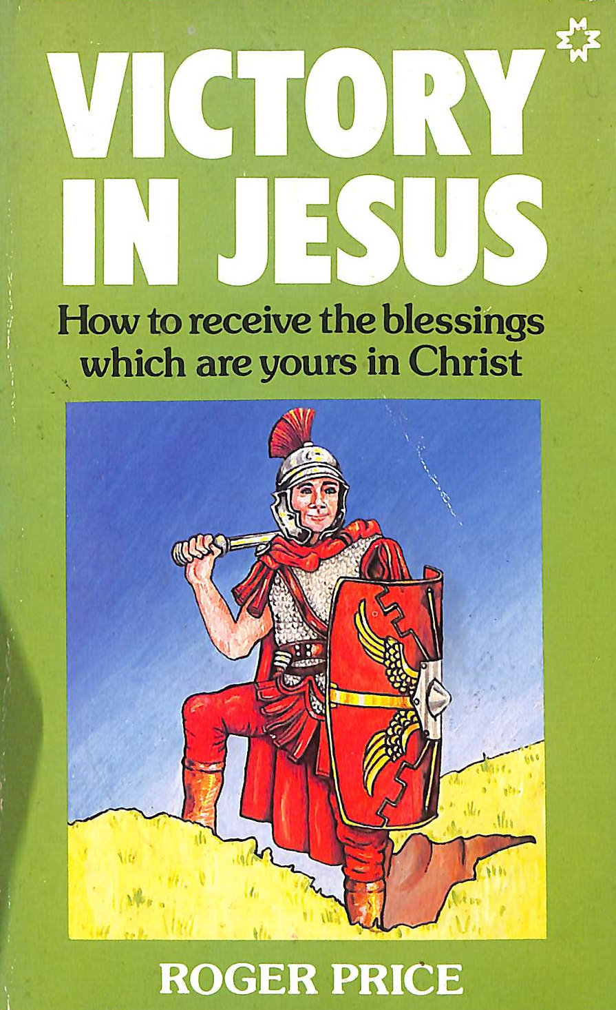 Victory in Jesus: How to Receive the Blessings Which are Yours in Christ