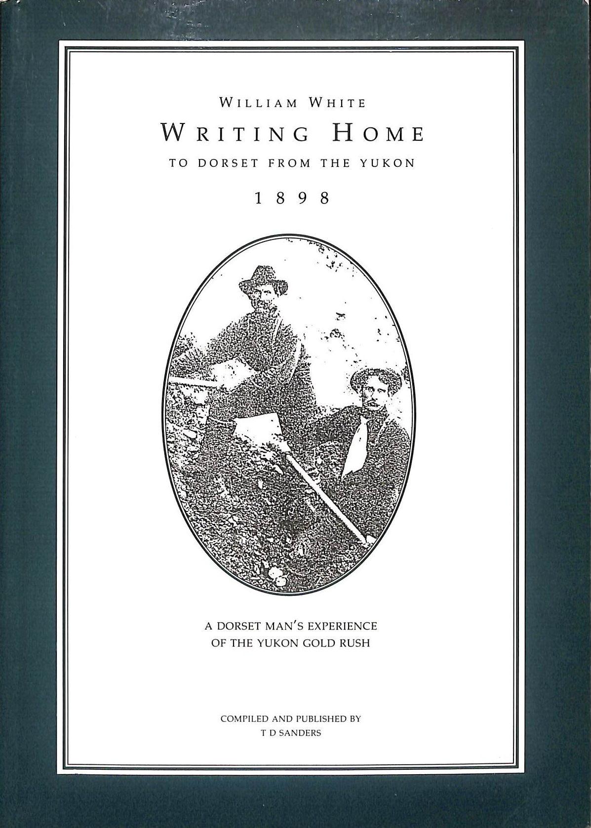 William White Writing Home to Dorset from the Yukon 1898
