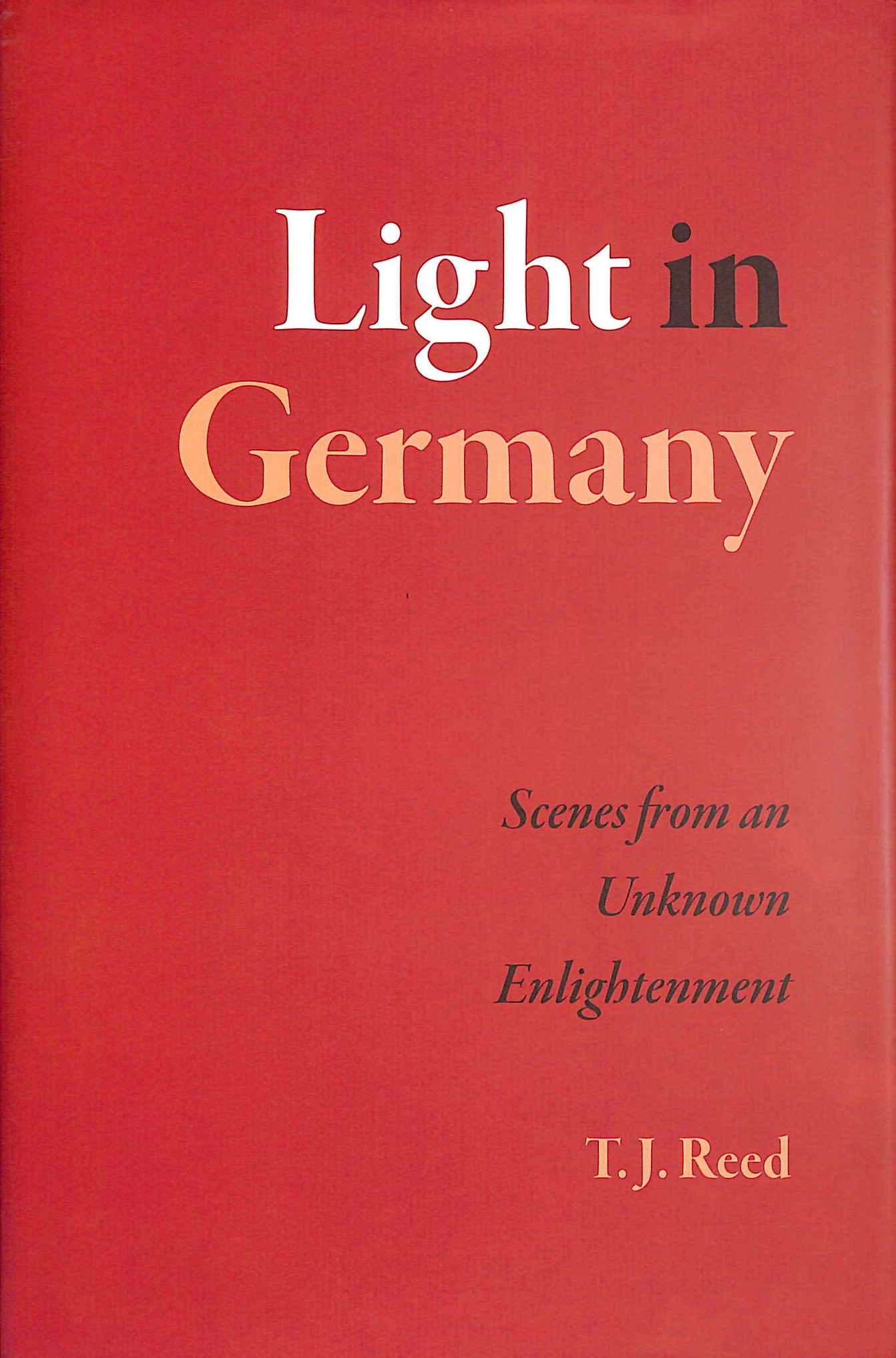 Light in Germany Scenes from an Unknown Enlightenment
