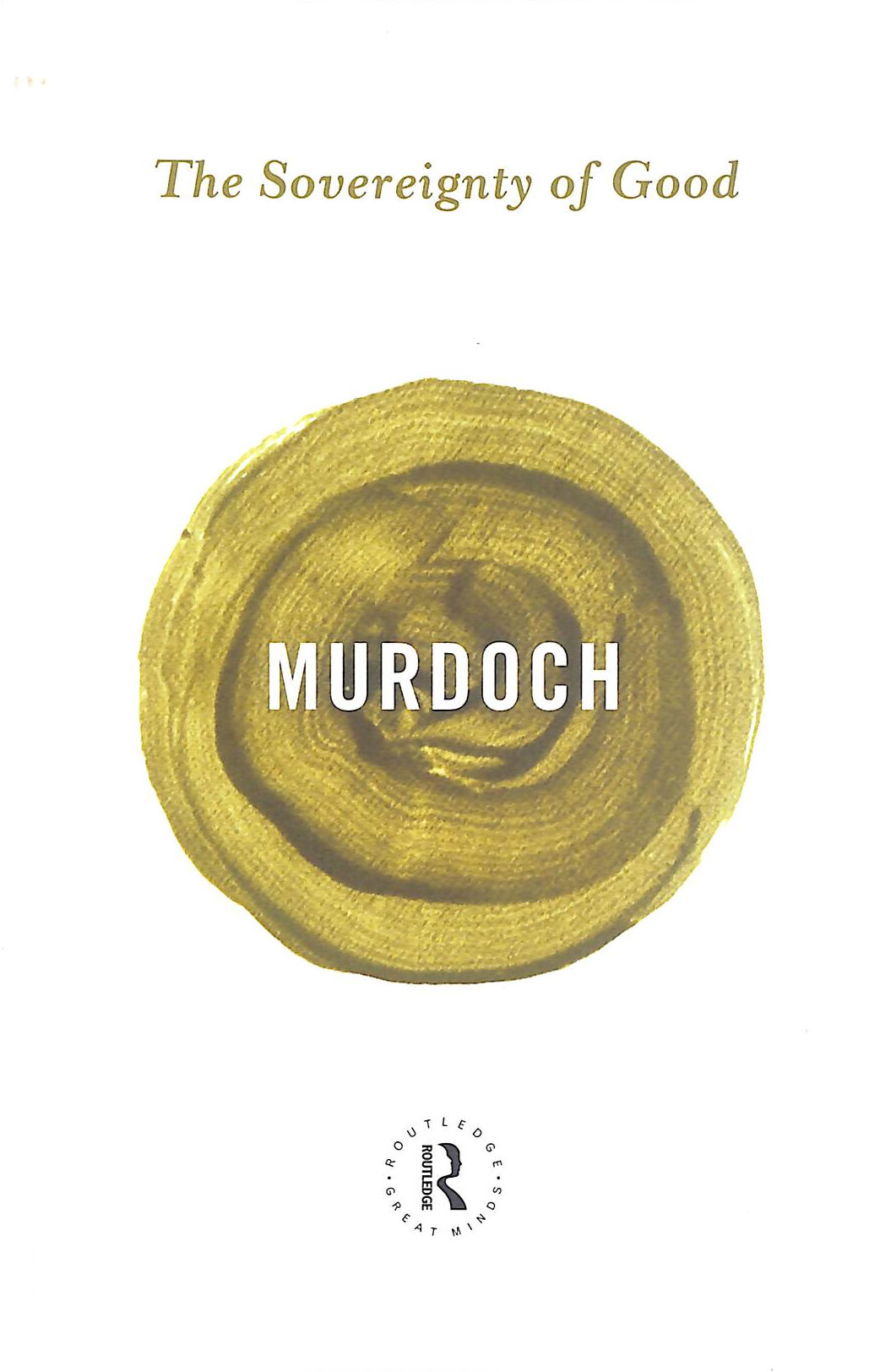 The Sovereignty of Good (Routledge Great Minds)