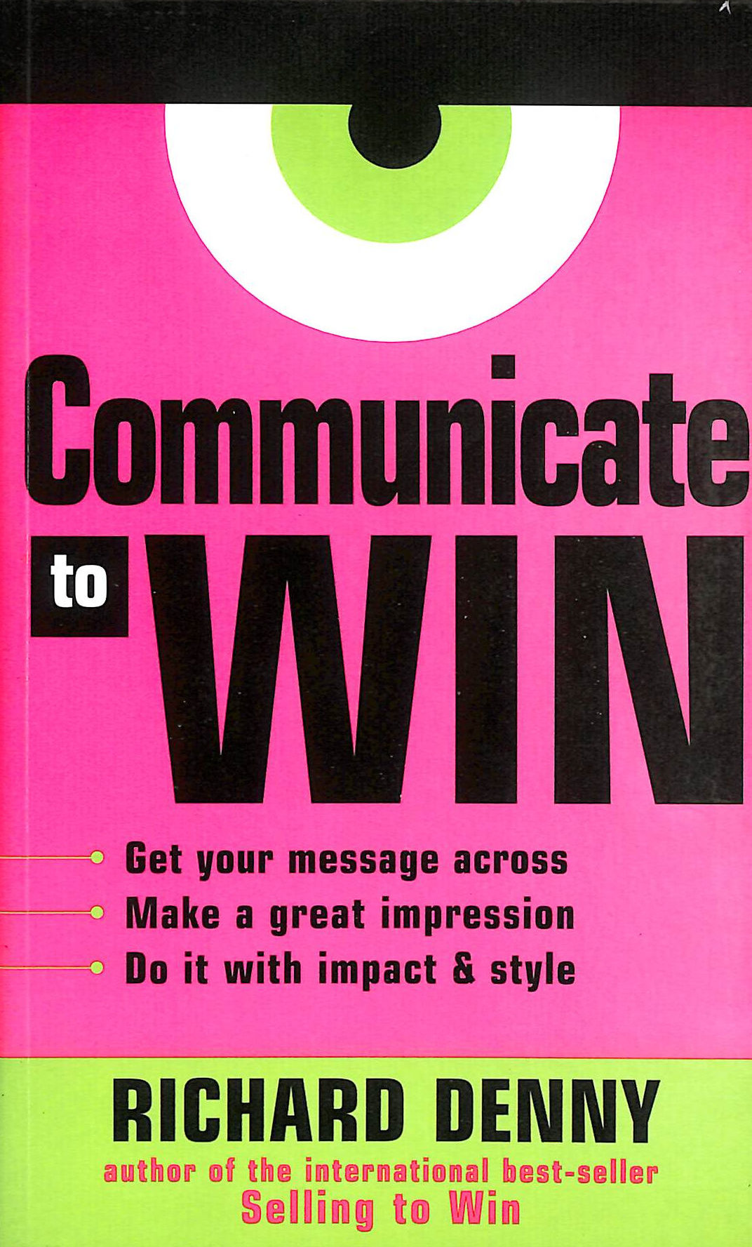 Communicate to Win: Learn the Secrets of Successful Communication and Presentation