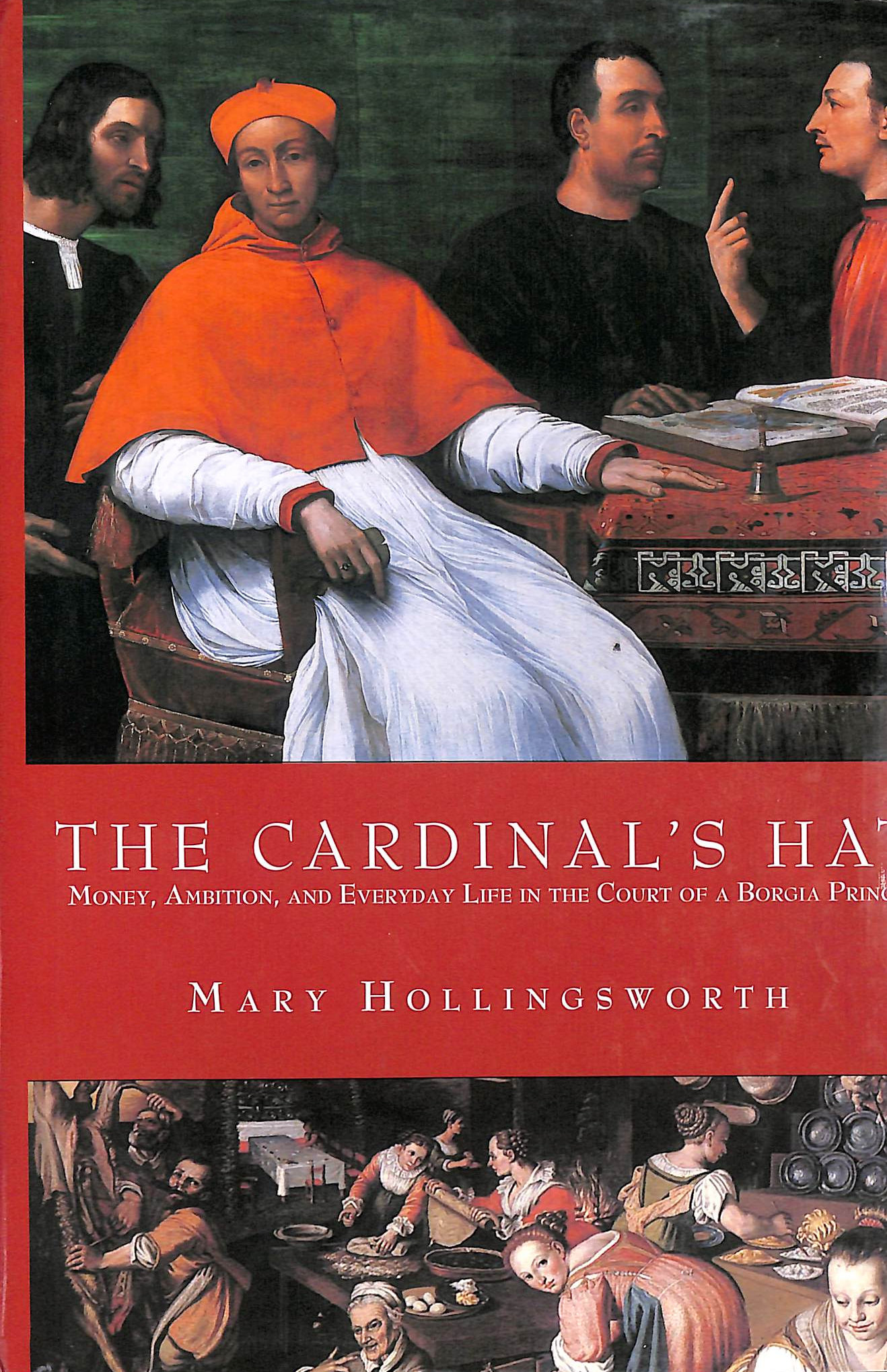 The Cardinal's Hat: Money, Ambition, And Everyday LIfe in the court of a Borgia Prince