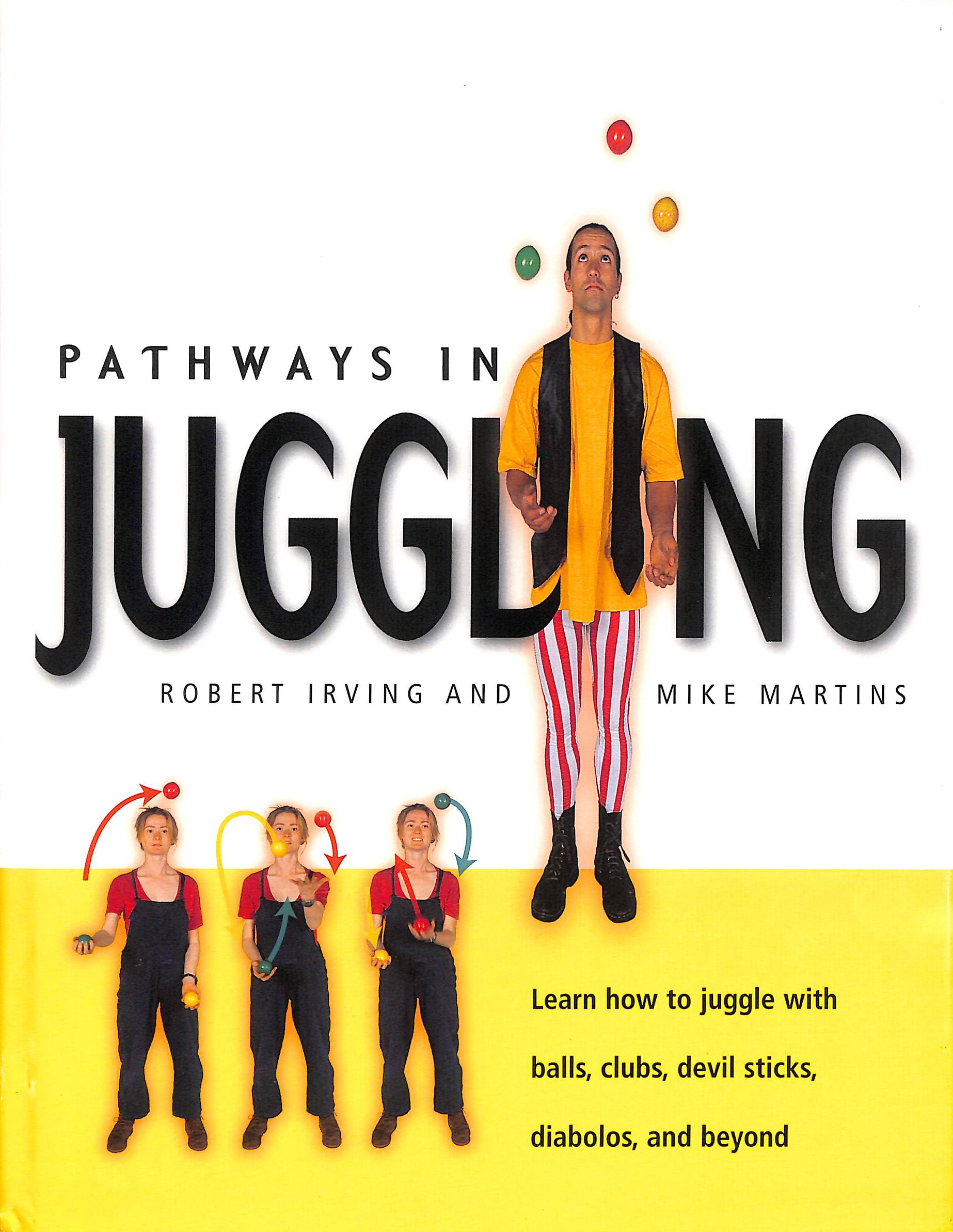 Pathways in Juggling: Learn How to Juggle with Balls, Rings, Clubs, Devil Sticks, Diabolos and Other Objects