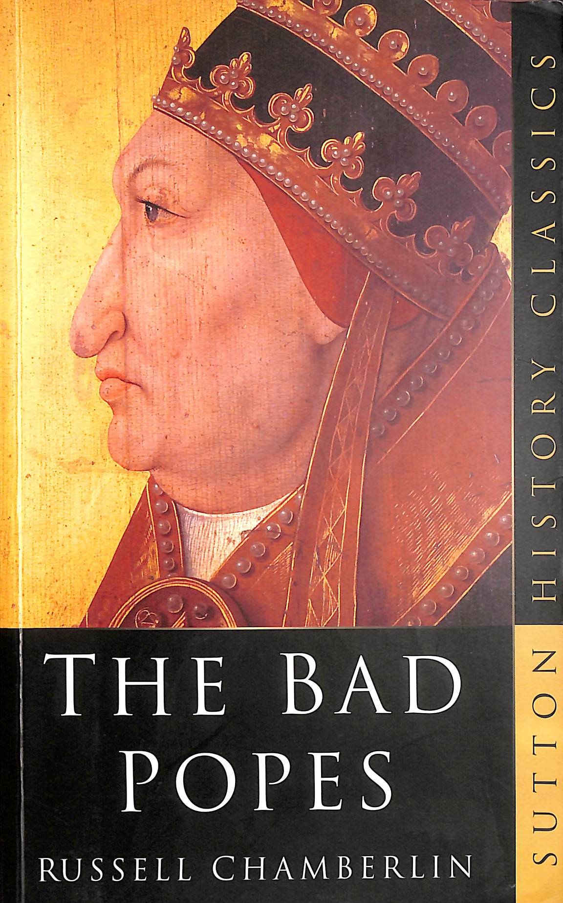 The Bad Popes: Sutton History Classics
