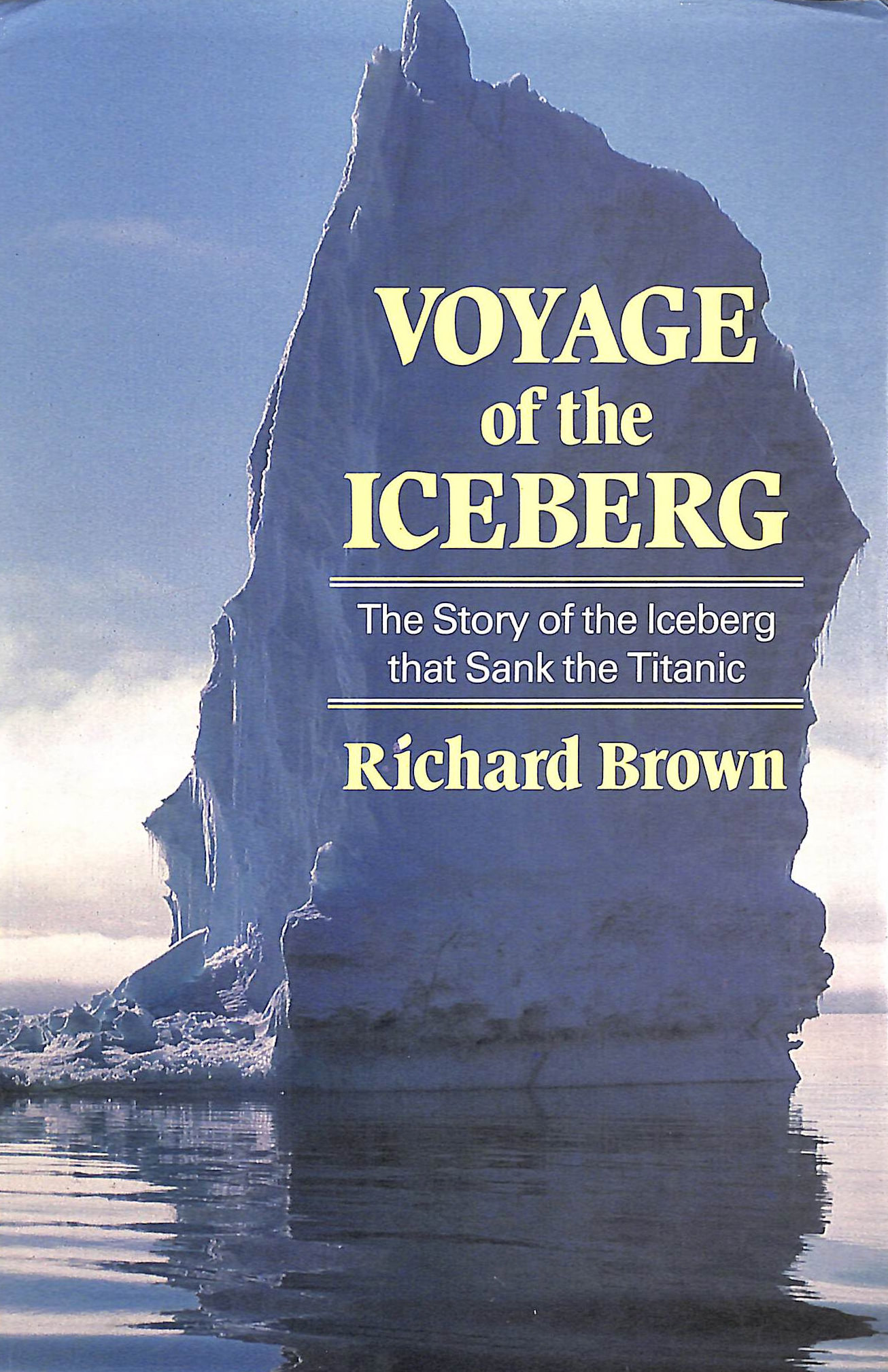 Voyage of the Iceberg: Story of the Iceberg That Sank the 