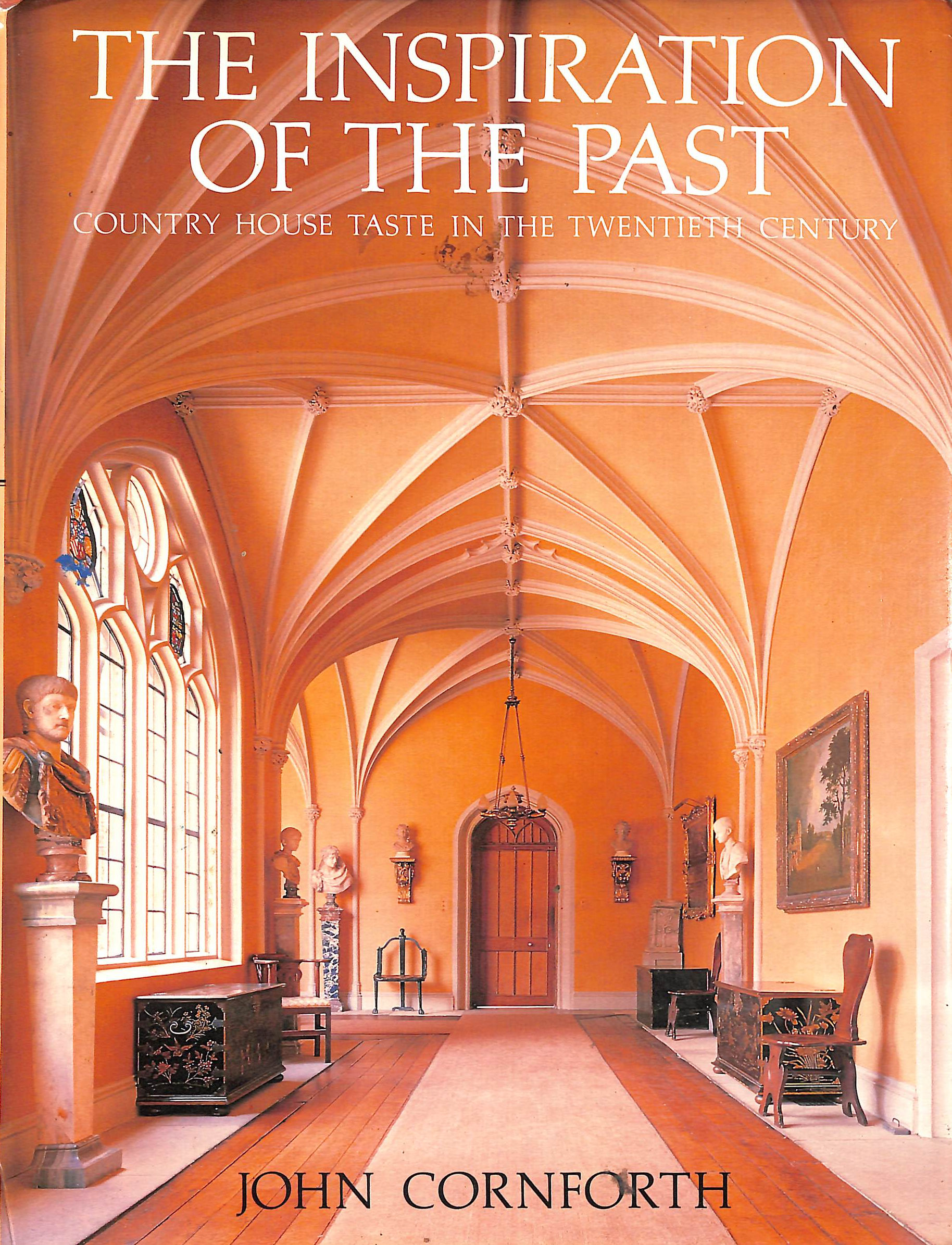 The Inspiration of the Past: Country House Taste in the Twentieth Century