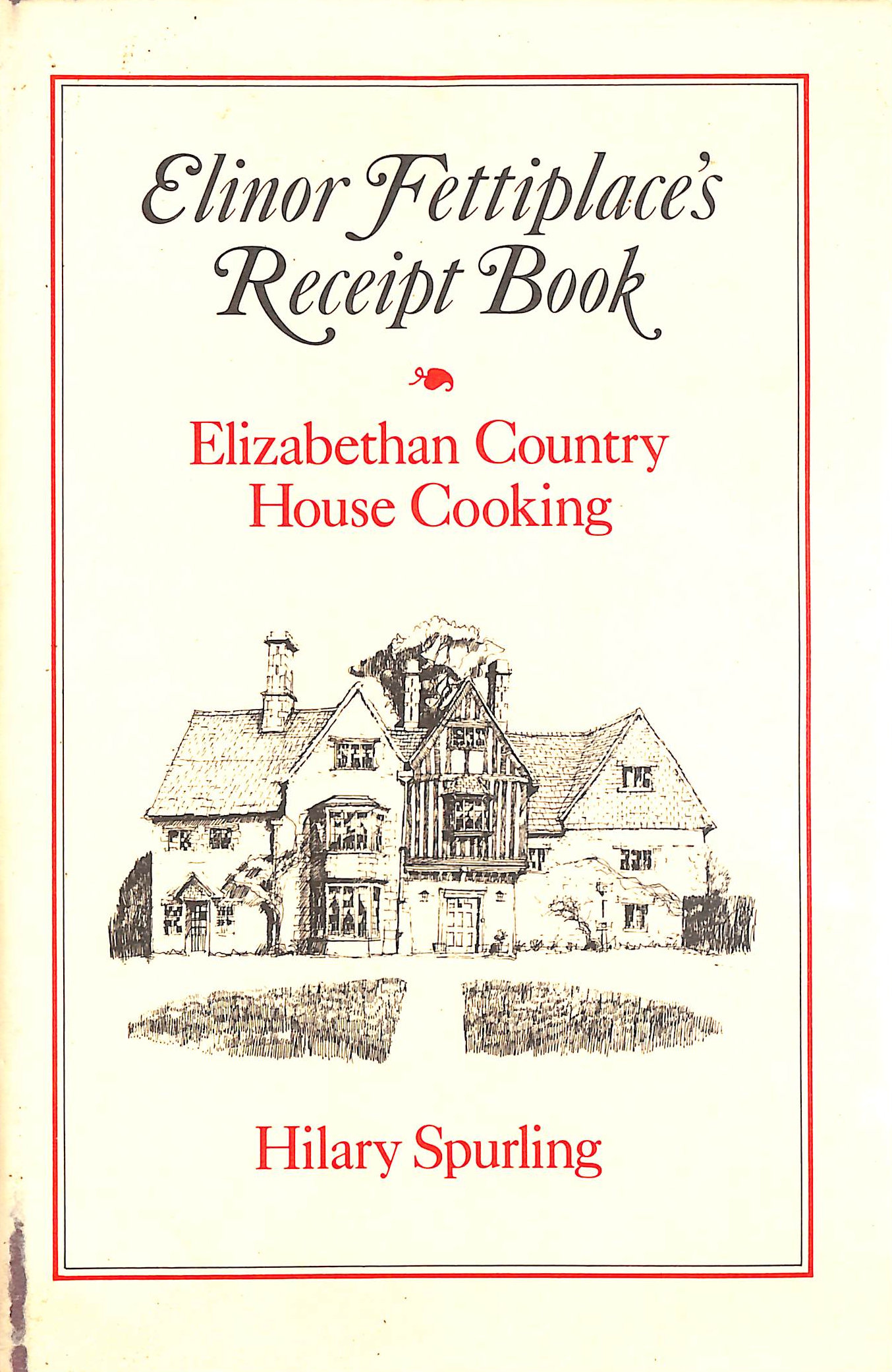 Elinor Fettiplace's Receipt Book: Elizabethan Country House Cooking
