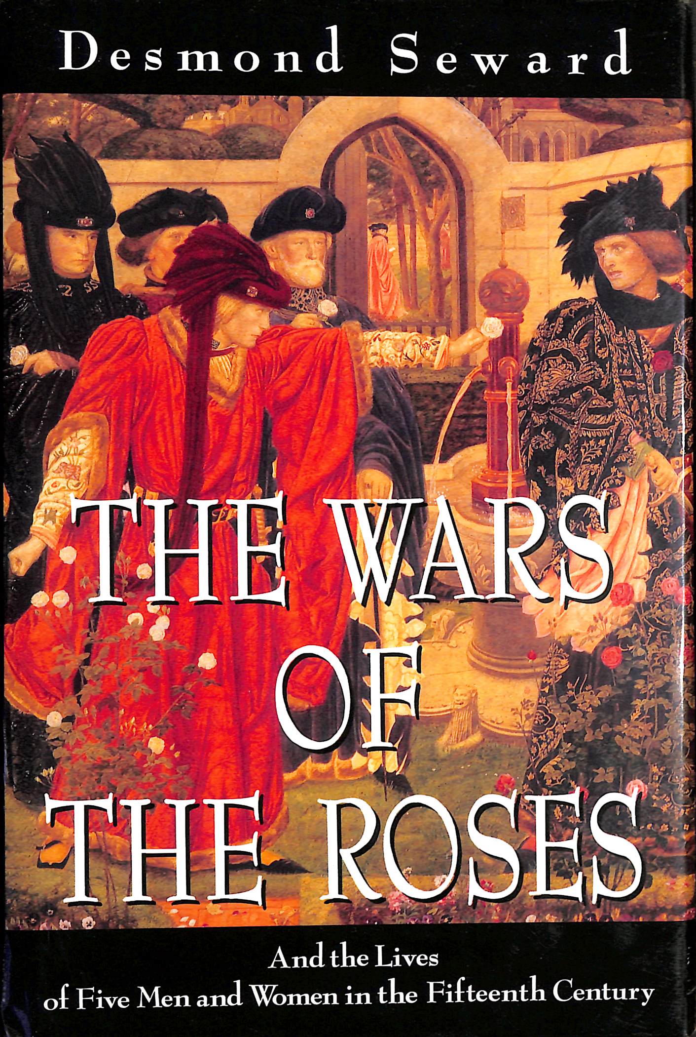 The Wars of the Roses: And the Lives of Five Men and Women in the Fifteenth Century