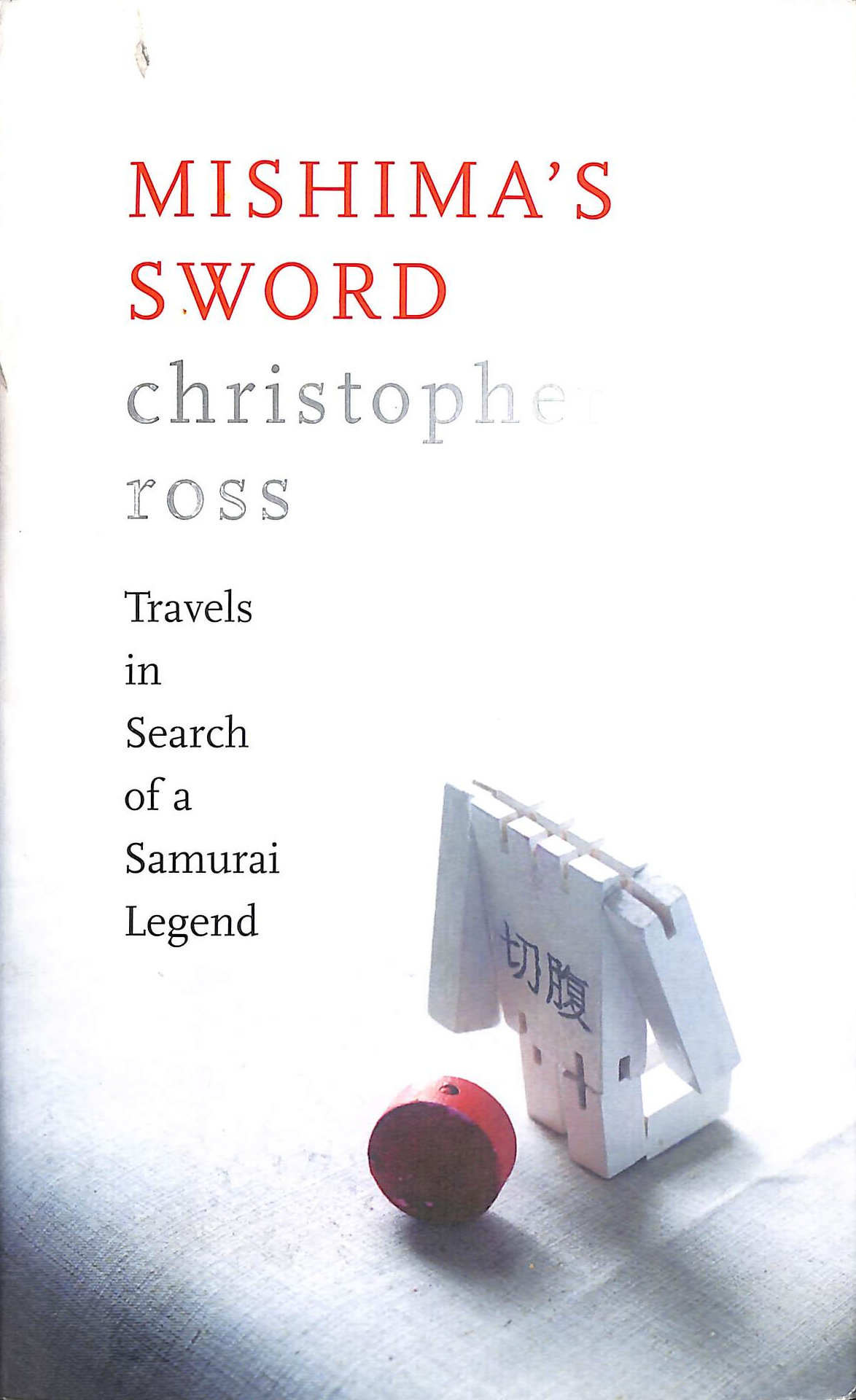 Mishimas Sword: Travels in Search of a Samurai Legend