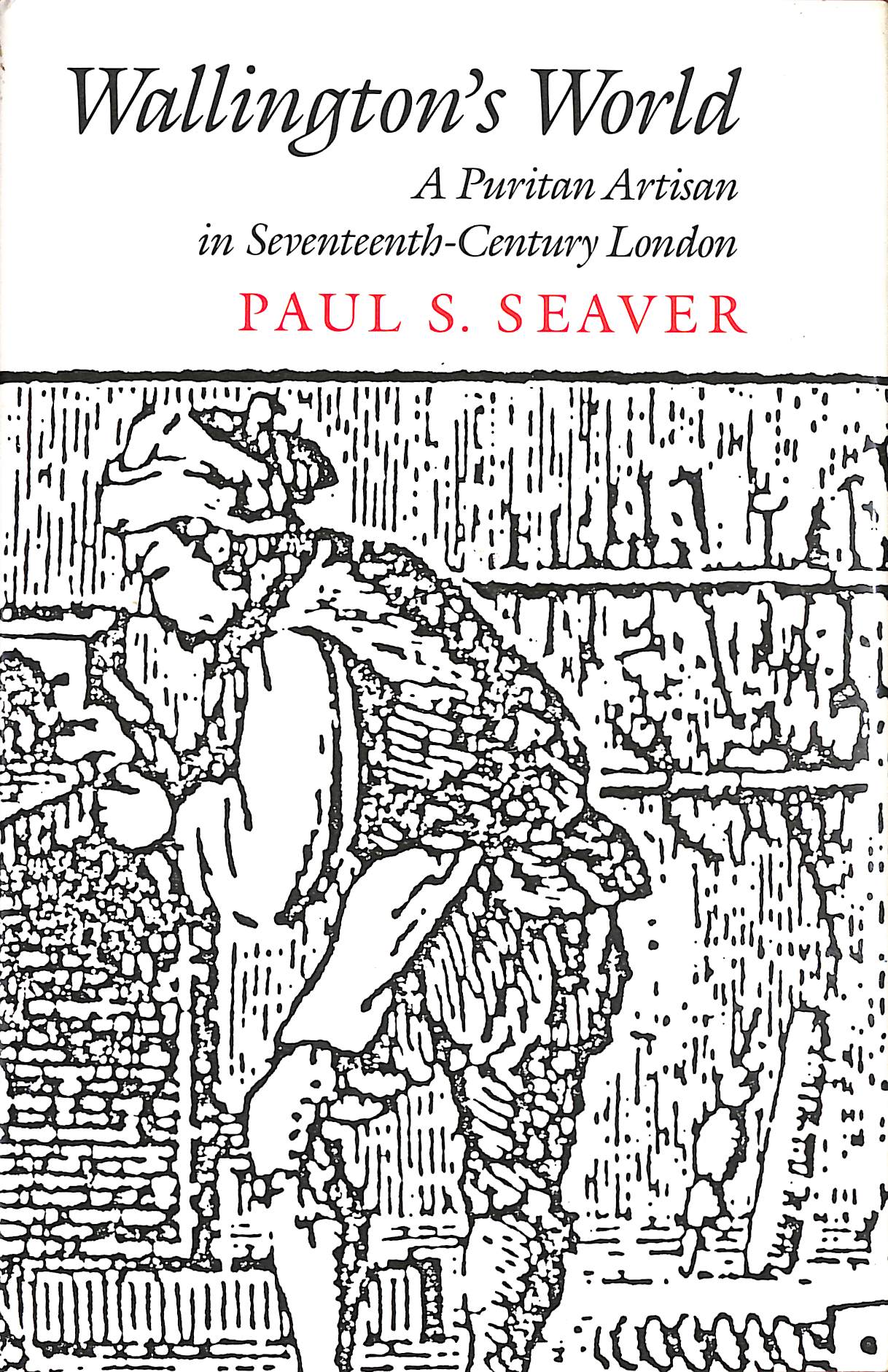 Wallington's World: A Puritan Artisan in Seventeenth-Century London