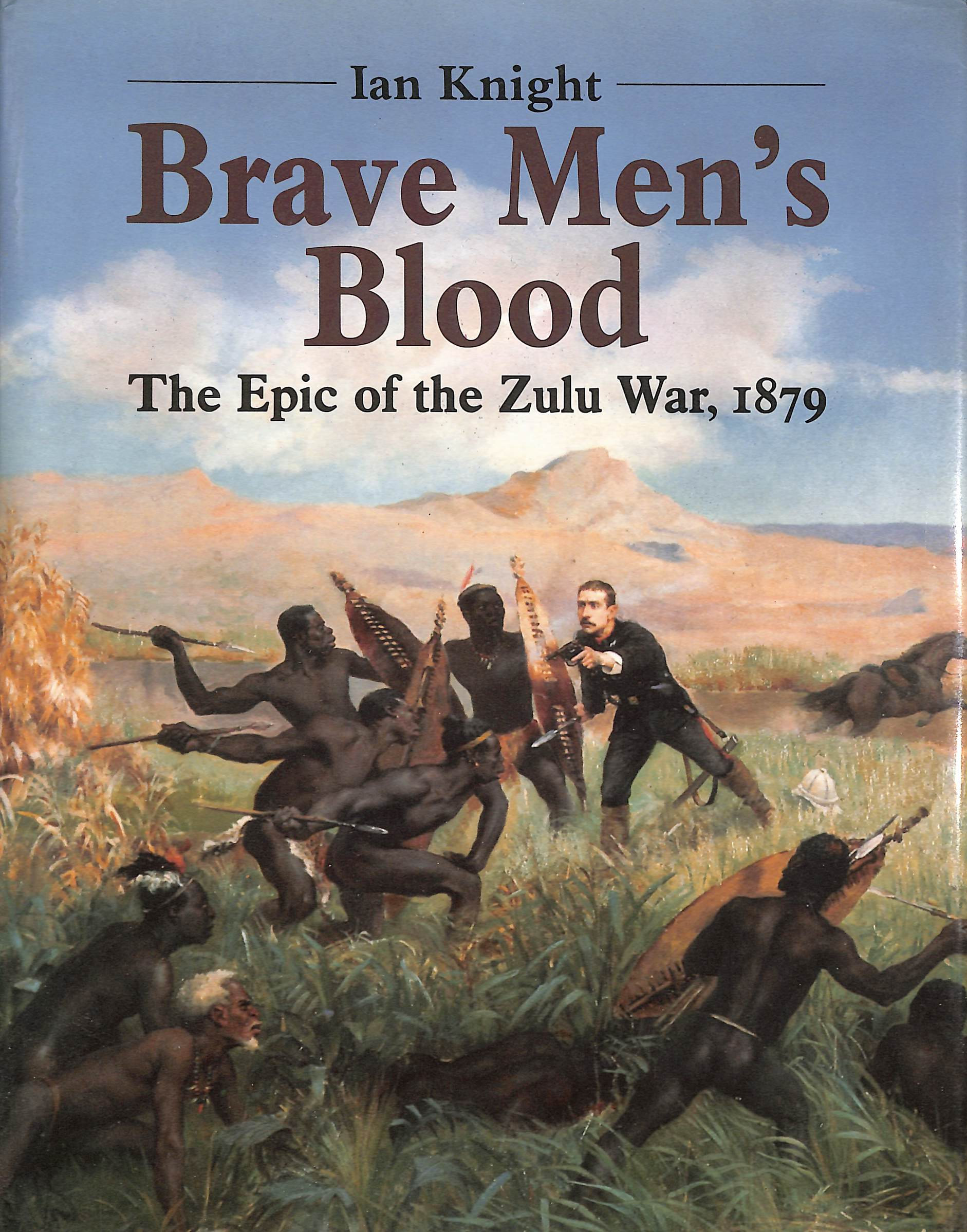 Brave Men's Blood, The Epic of the Zulu War, 1879
