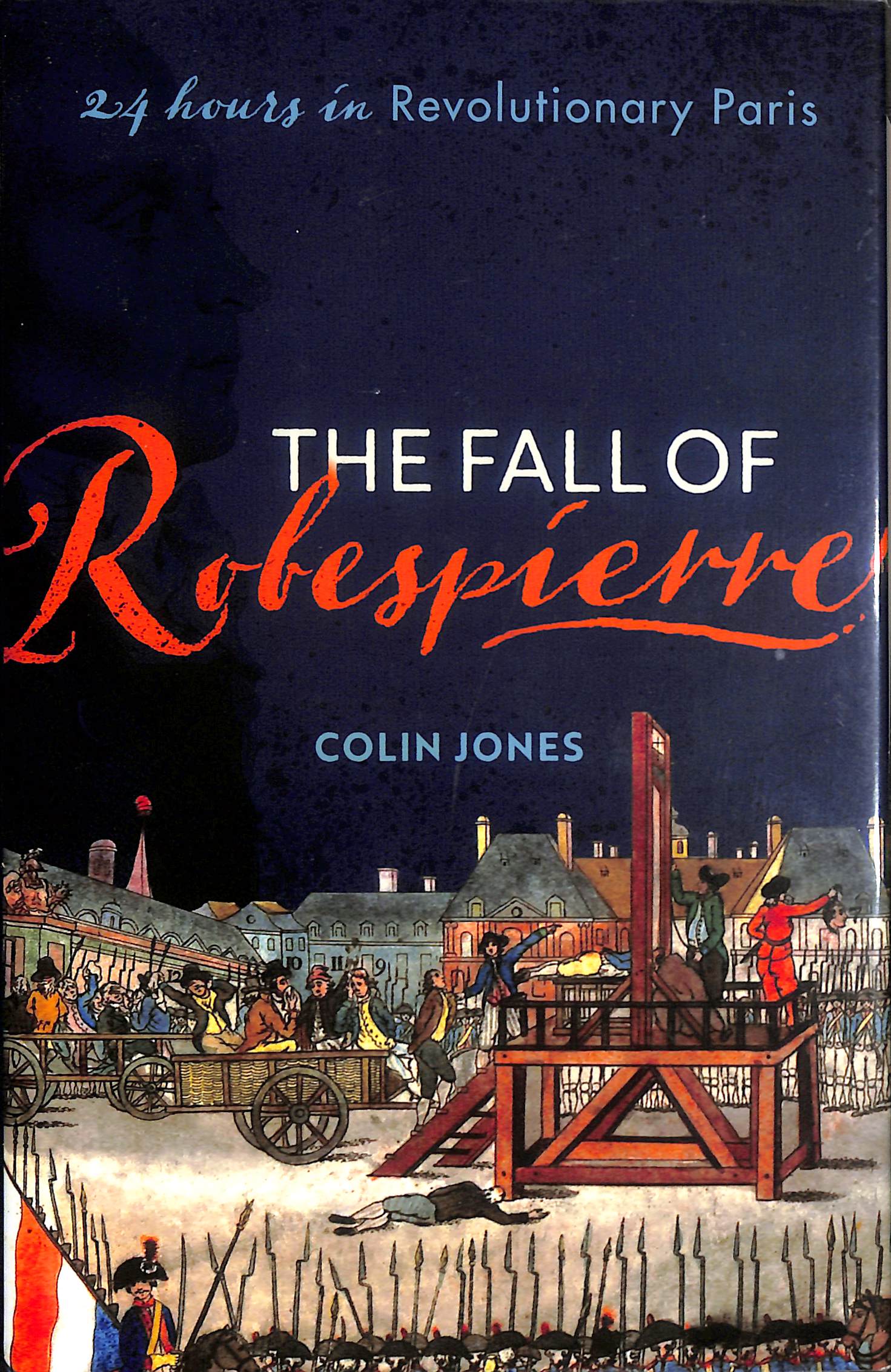The Fall of Robespierre: 24 Hours in Revolutionary Paris