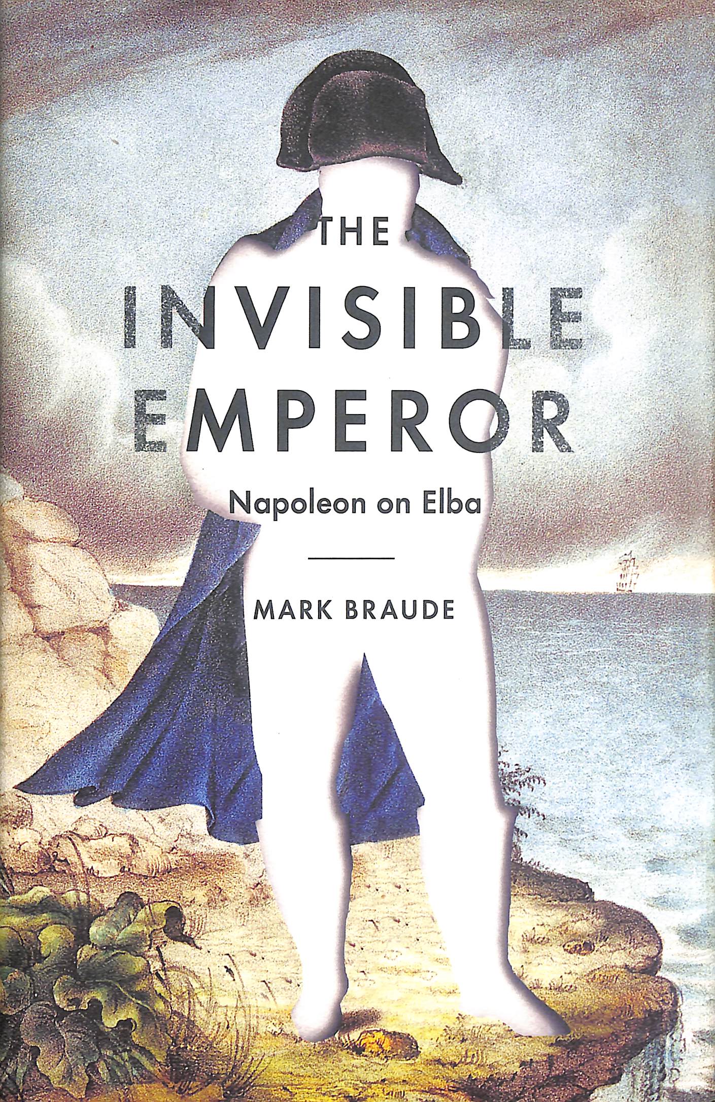 The Invisible Emperor: Napoleon on Elba